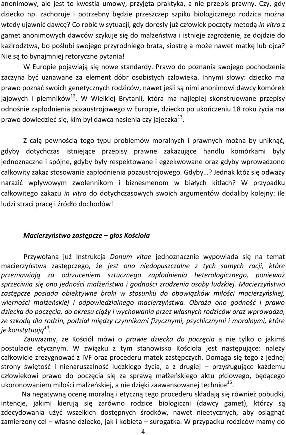 przyrodniego brata, siostrę a może nawet matkę lub ojca? Nie są to bynajmniej retoryczne pytania! W Europie pojawiają się nowe standardy.