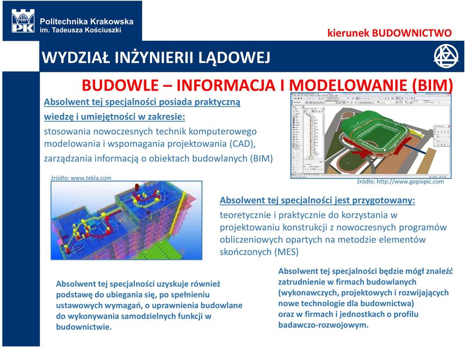 com Absolwent tej specjalności jest przygotowany: teoretycznie i praktycznie do korzystania w projektowaniu konstrukcji znowoczesnych programów obliczeniowych opartych na metodzie elementów