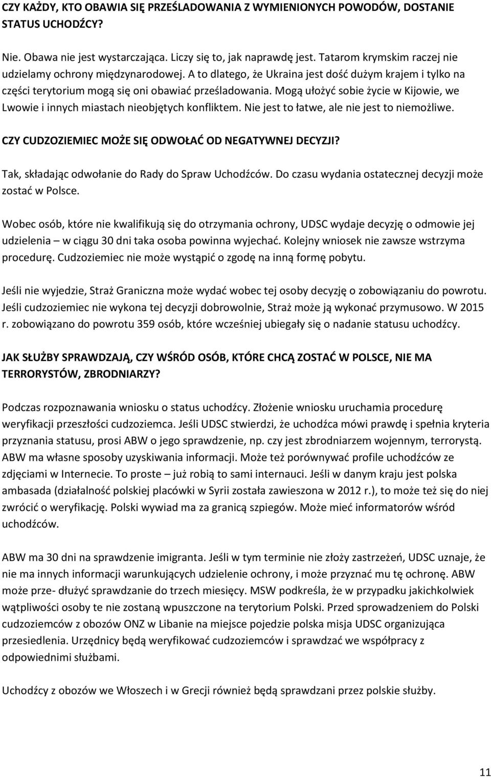 Mogą ułożyć sobie życie w Kijowie, we Lwowie i innych miastach nieobjętych konfliktem. Nie jest to łatwe, ale nie jest to niemożliwe. CZY CUDZOZIEMIEC MOŻE SIĘ ODWOŁAĆ OD NEGATYWNEJ DECYZJI?