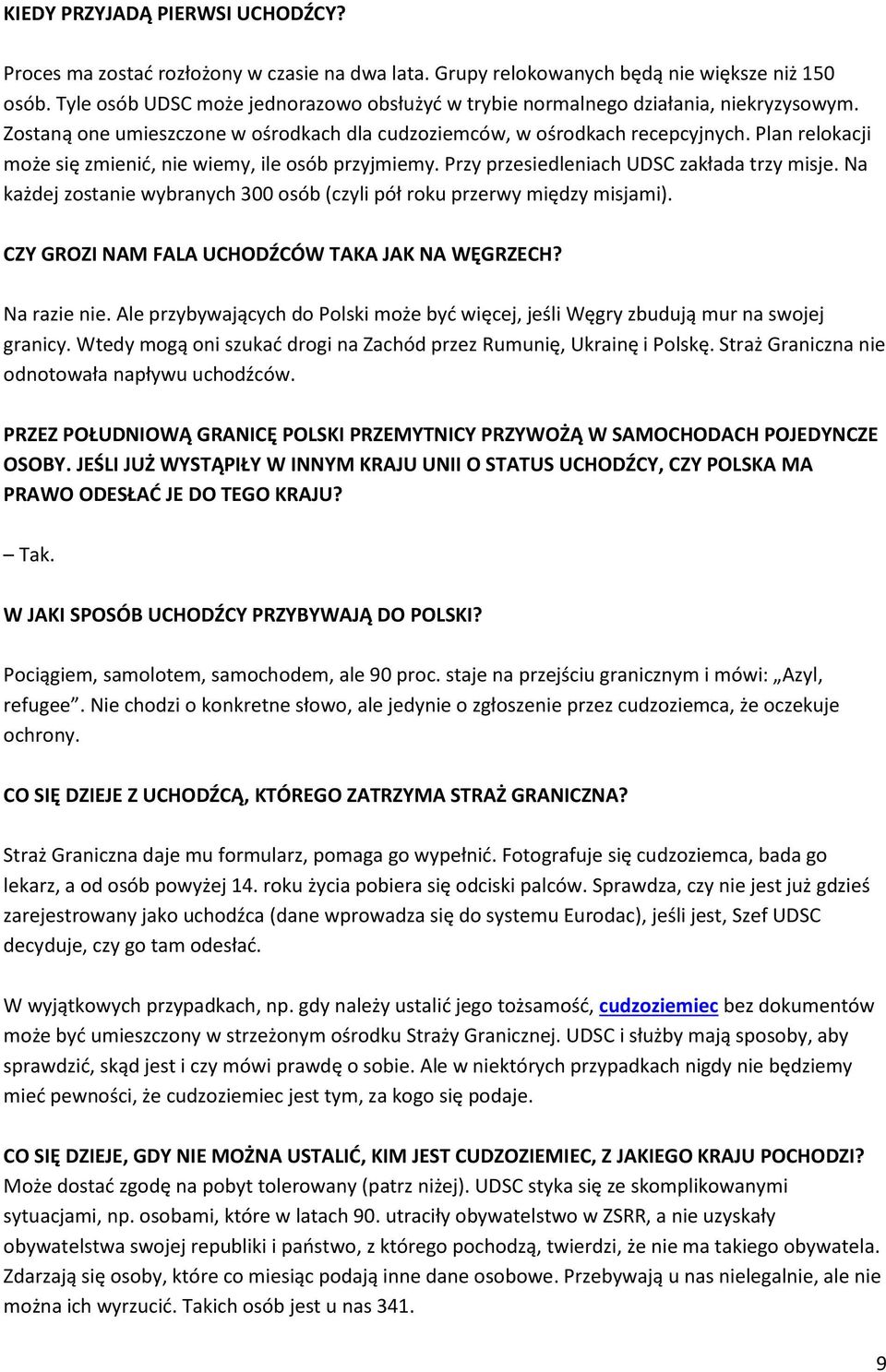 Plan relokacji może się zmienić, nie wiemy, ile osób przyjmiemy. Przy przesiedleniach UDSC zakłada trzy misje. Na każdej zostanie wybranych 300 osób (czyli pół roku przerwy między misjami).