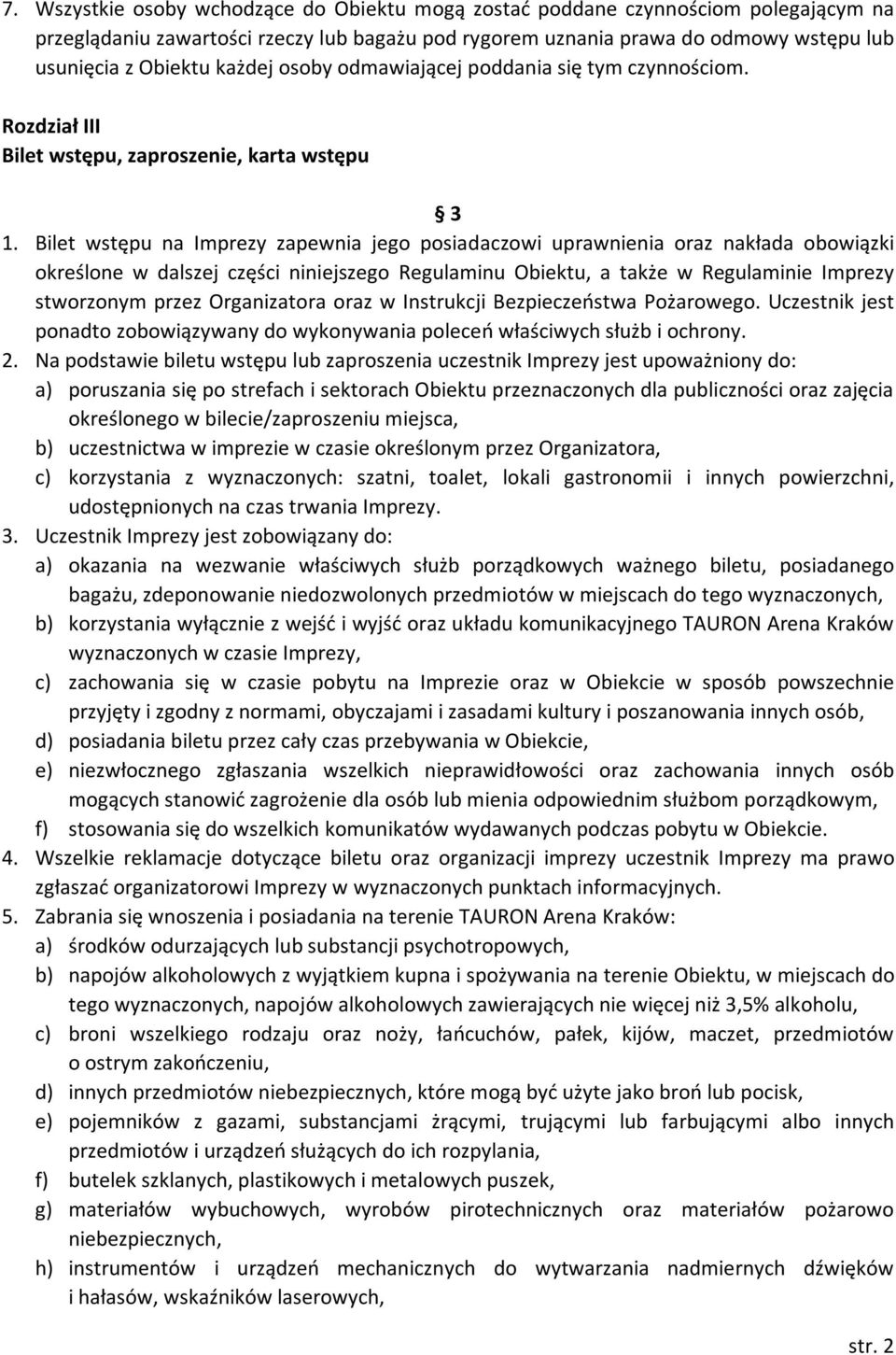 Bilet wstępu na Imprezy zapewnia jego posiadaczowi uprawnienia oraz nakłada obowiązki określone w dalszej części niniejszego Regulaminu Obiektu, a także w Regulaminie Imprezy stworzonym przez