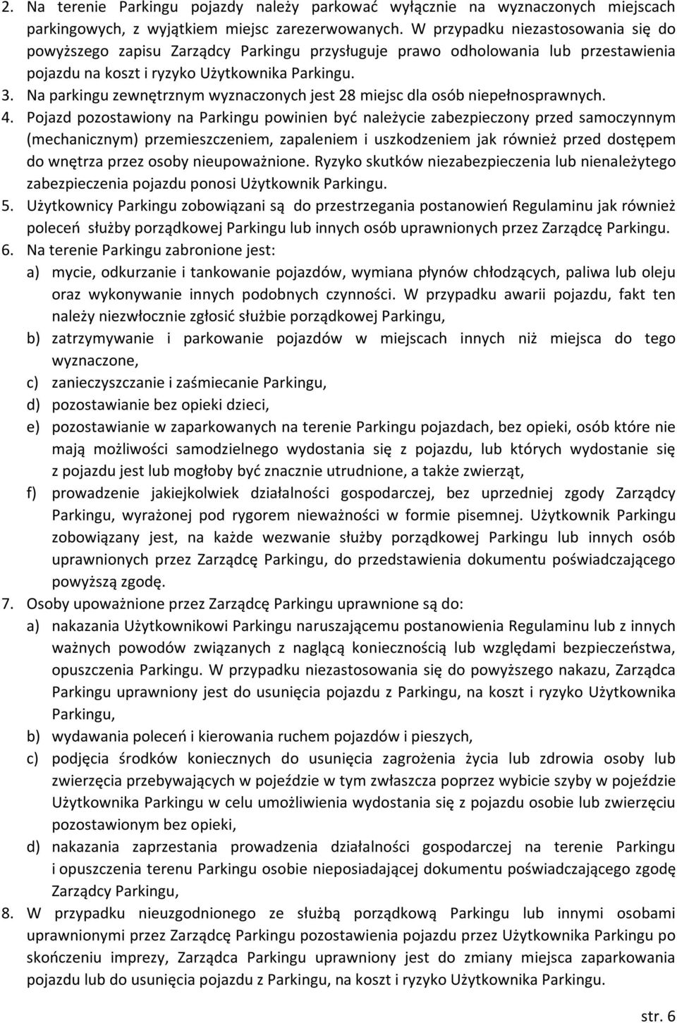 Na parkingu zewnętrznym wyznaczonych jest 28 miejsc dla osób niepełnosprawnych. 4.