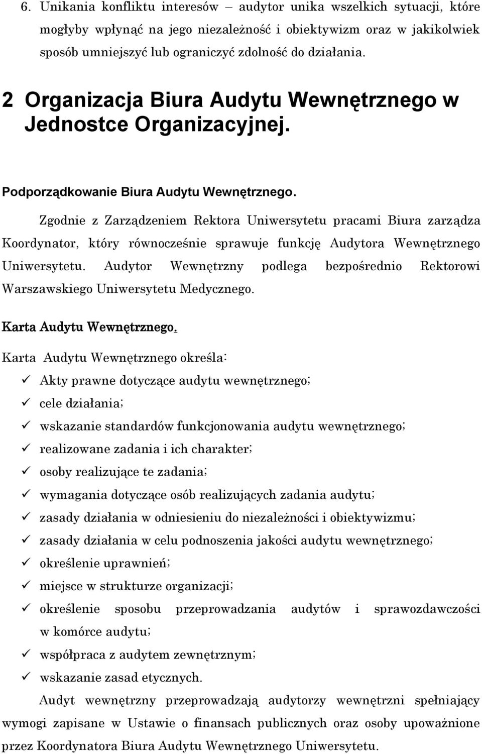 Zgodnie z Zarządzeniem Rektora Uniwersytetu pracami Biura zarządza Koordynator, który równocześnie sprawuje funkcję Audytora Wewnętrznego Uniwersytetu.