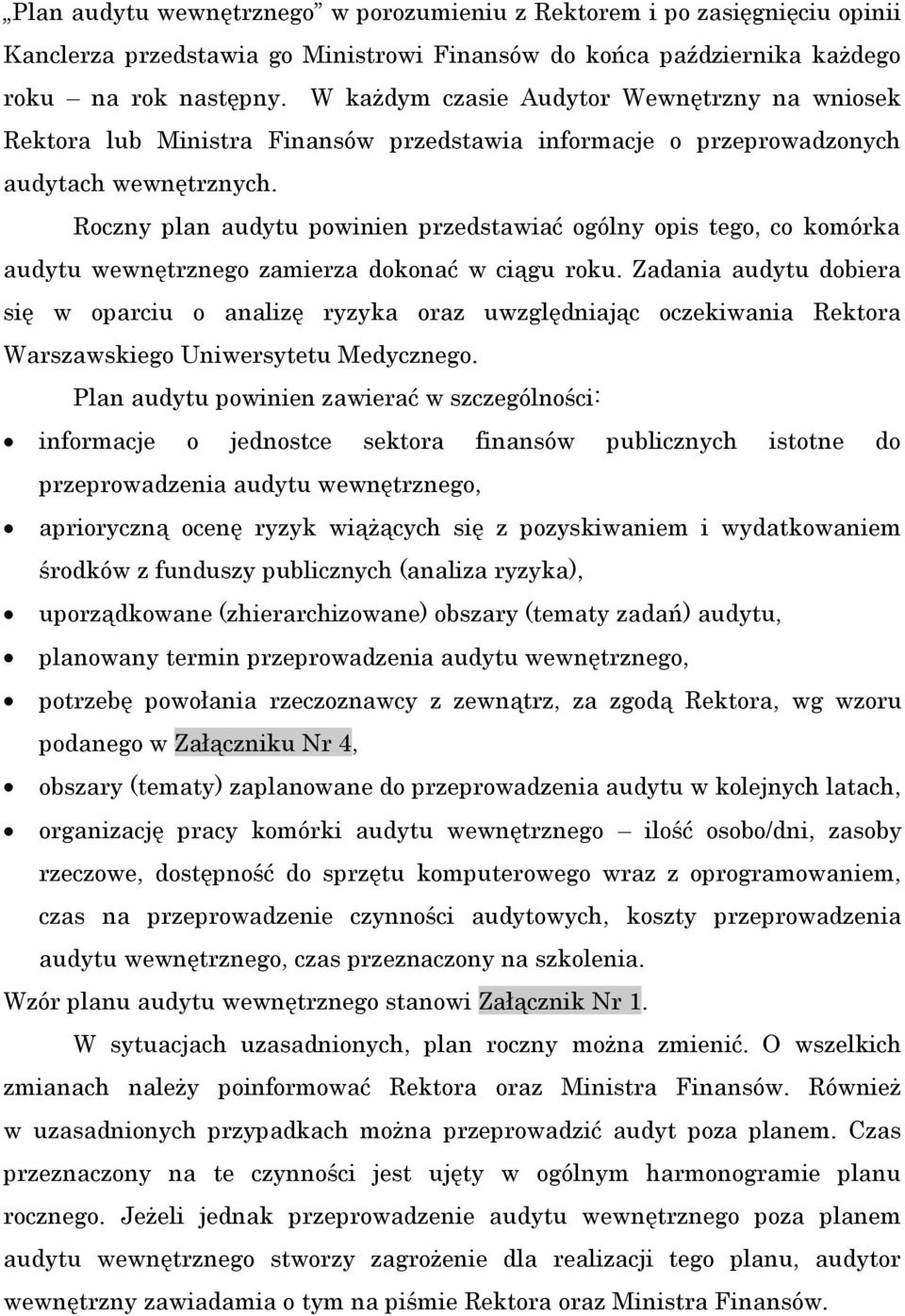 Roczny plan audytu powinien przedstawiać ogólny opis tego, co komórka audytu wewnętrznego zamierza dokonać w ciągu roku.