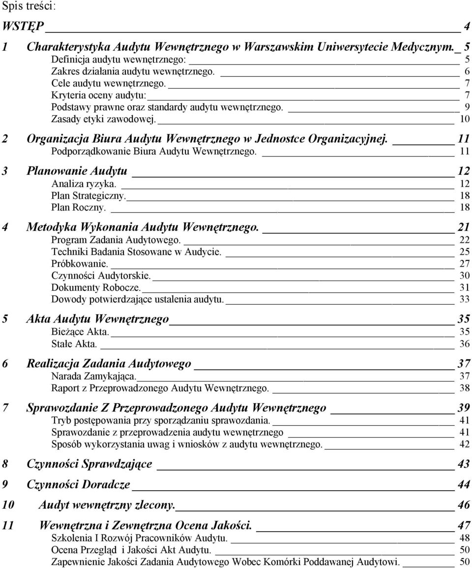 11 Podporządkowanie Biura Audytu Wewnętrznego. 11 3 Planowanie Audytu 12 Analiza ryzyka. 12 Plan Strategiczny. 18 Plan Roczny. 18 4 Metodyka Wykonania Audytu Wewnętrznego.