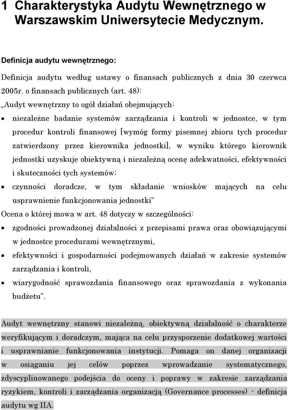 48): Audyt wewnętrzny to ogół działań obejmujących: niezależne badanie systemów zarządzania i kontroli w jednostce, w tym procedur kontroli finansowej [wymóg formy pisemnej zbioru tych procedur