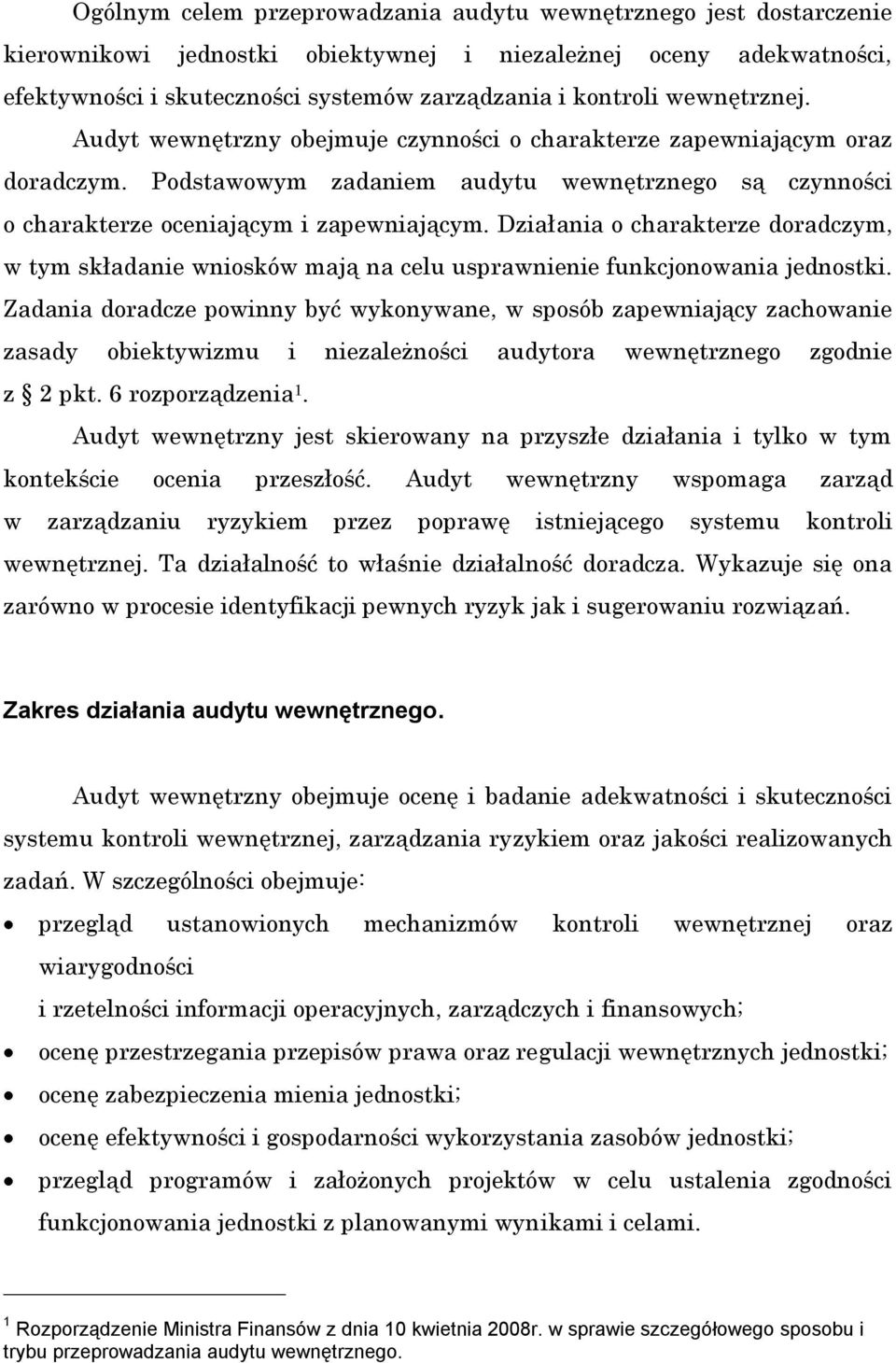 Działania o charakterze doradczym, w tym składanie wniosków mają na celu usprawnienie funkcjonowania jednostki.