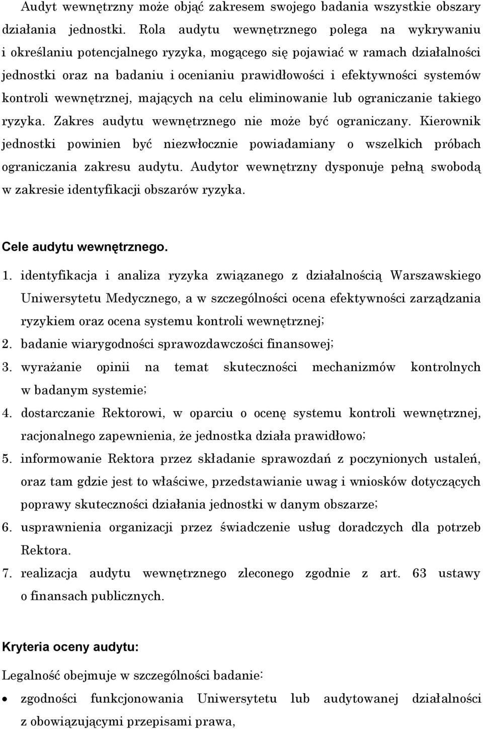 systemów kontroli wewnętrznej, mających na celu eliminowanie lub ograniczanie takiego ryzyka. Zakres audytu wewnętrznego nie może być ograniczany.