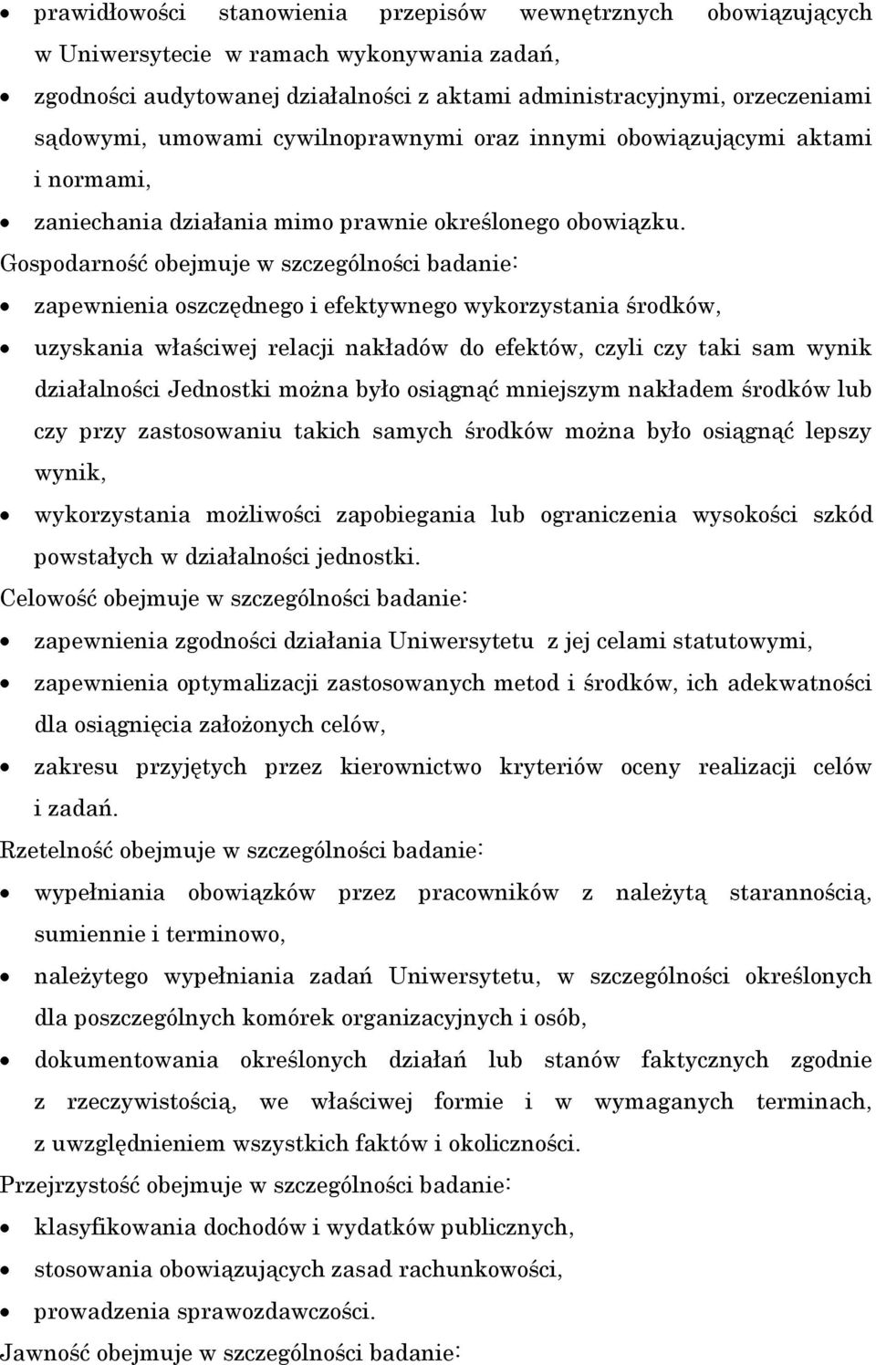 Gospodarność obejmuje w szczególności badanie: zapewnienia oszczędnego i efektywnego wykorzystania środków, uzyskania właściwej relacji nakładów do efektów, czyli czy taki sam wynik działalności