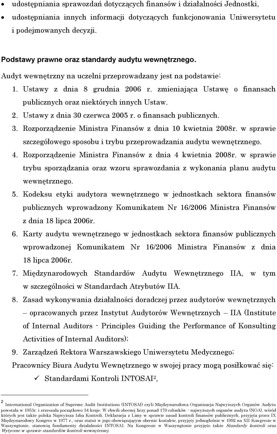 zmieniająca Ustawę o finansach publicznych oraz niektórych innych Ustaw. 2. Ustawy z dnia 30 czerwca 2005 r. o finansach publicznych. 3. Rozporządzenie Ministra Finansów z dnia 10 kwietnia 2008r.
