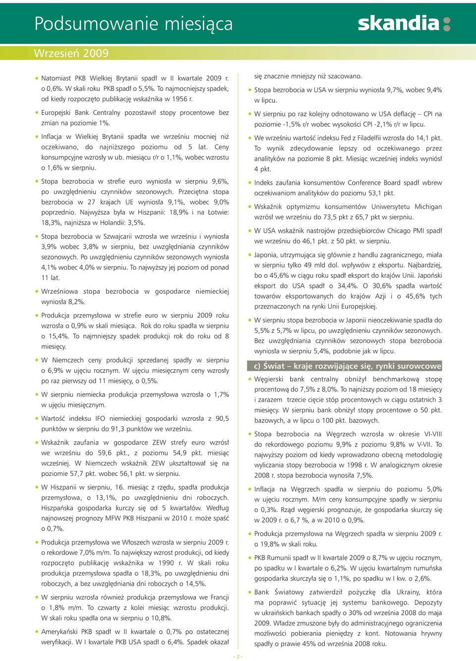 Ceny konsumpcyjne wzros y w ub. miesiàcu r/r o 1,1%, wobec wzrostu o 1,6% w sierpniu. Stopa bezrobocia w strefie euro wynios a w sierpniu 9,6%, po uwzgl dnieniu czynników sezonowych.