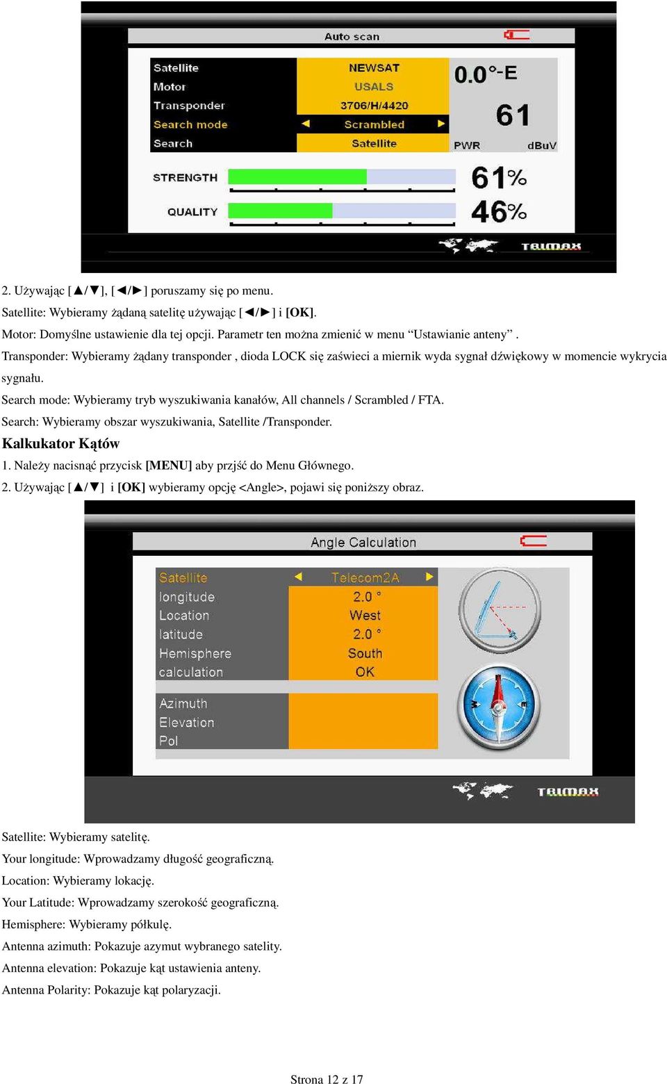 Search mode: Wybieramy tryb wyszukiwania kanałów, All channels / Scrambled / FTA. Search: Wybieramy obszar wyszukiwania, Satellite /Transponder. Kalkukator Kątów 1.