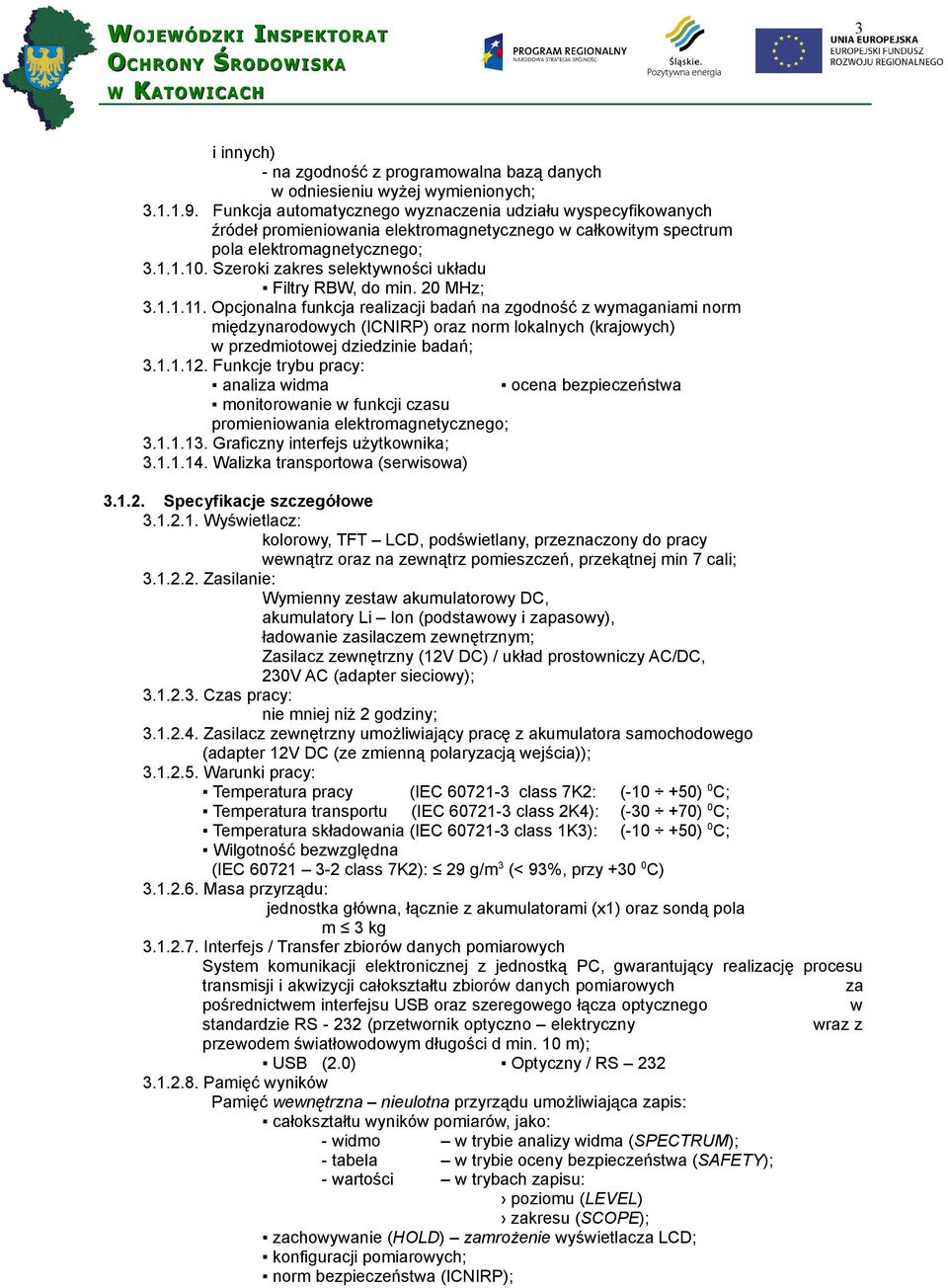 Szeroki zakres selektywności układu Filtry RBW, do min. 20 MHz; 3.1.1.11.