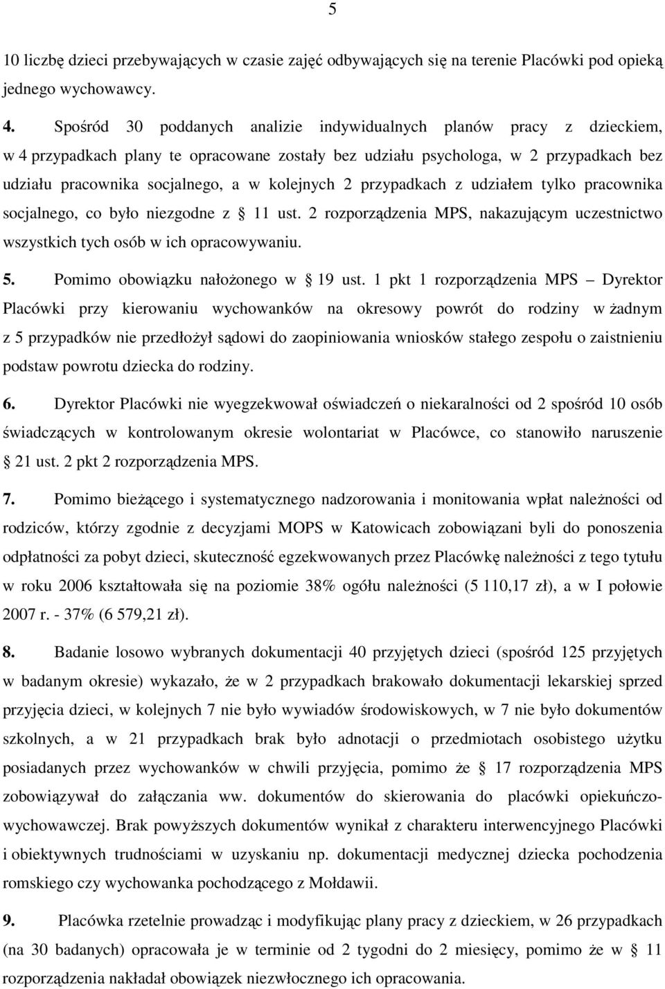 kolejnych 2 przypadkach z udziałem tylko pracownika socjalnego, co było niezgodne z 11 ust. 2 rozporządzenia MPS, nakazującym uczestnictwo wszystkich tych osób w ich opracowywaniu. 5.