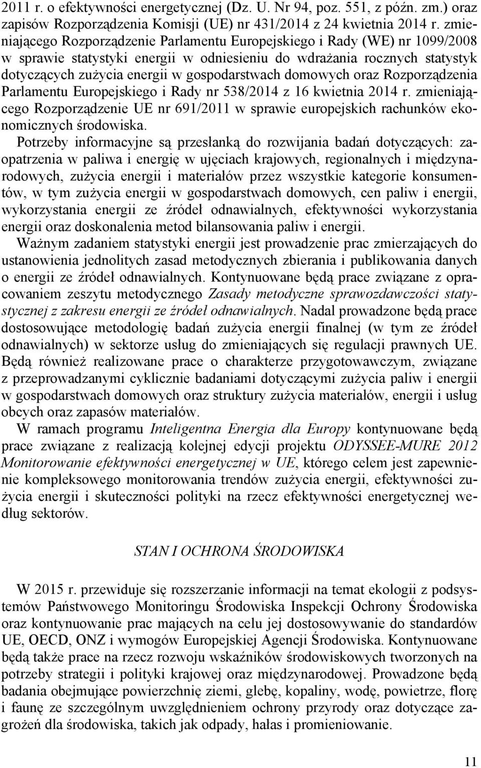 domowych oraz Rozporządzenia Parlamentu Europejskiego i Rady nr 538/2014 z 16 kwietnia 2014 r. zmieniającego Rozporządzenie UE nr 691/2011 w sprawie europejskich rachunków ekonomicznych środowiska.