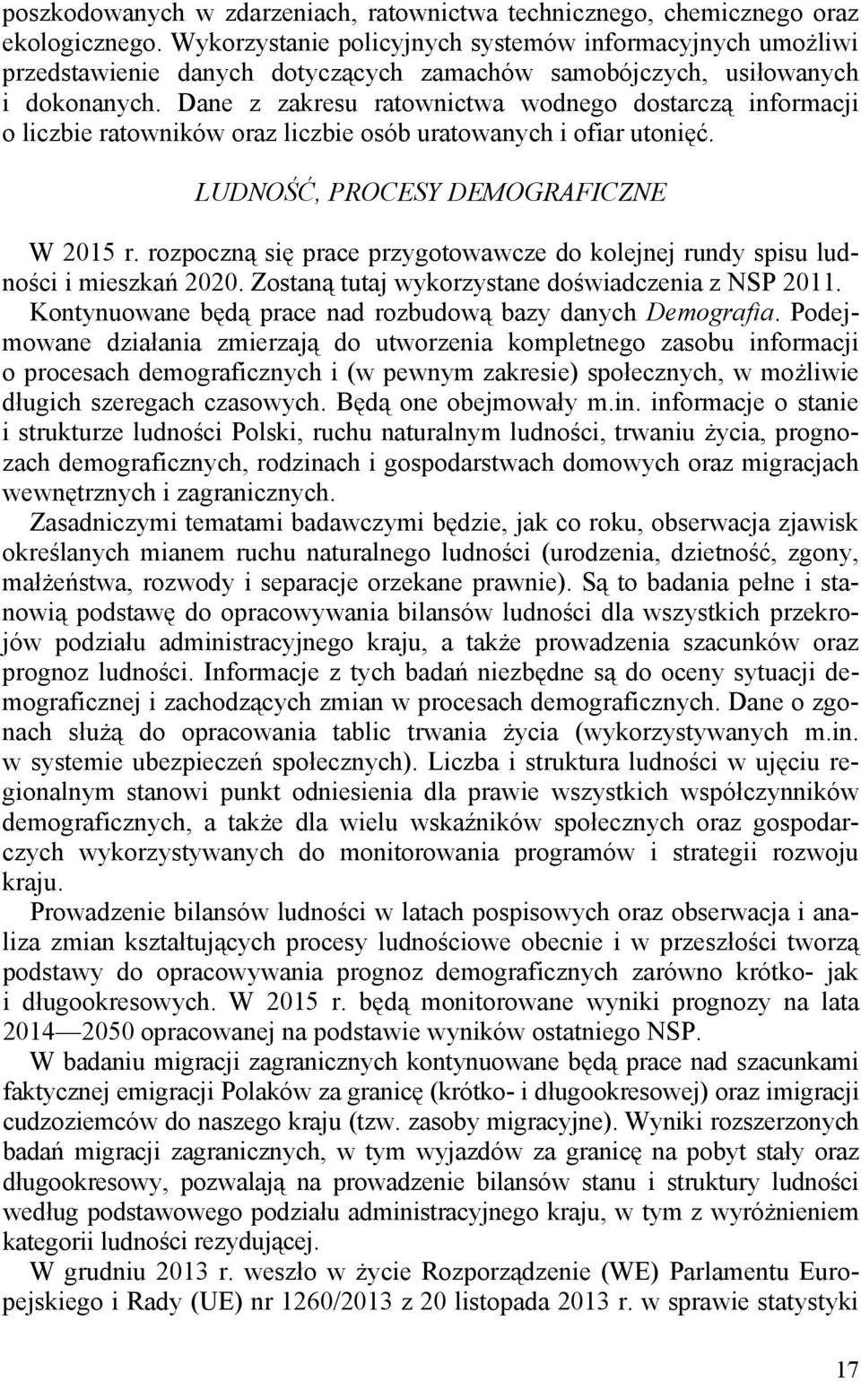 Dane z zakresu ratownictwa wodnego dostarczą informacji o liczbie ratowników oraz liczbie osób uratowanych i ofiar utonięć. LUDNOŚĆ, PROCESY DEMOGRAFICZNE W 2015 r.