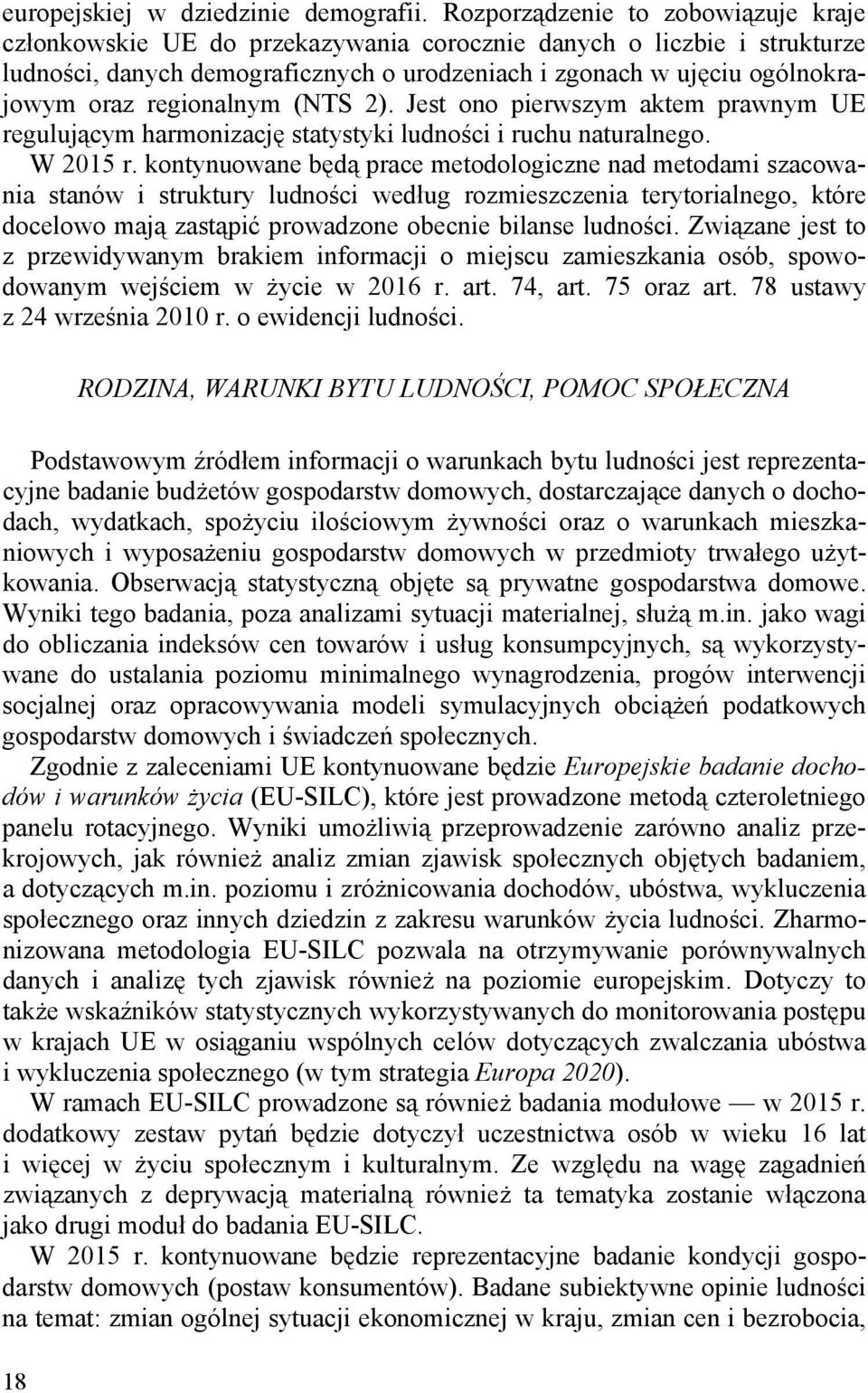 regionalnym (NTS 2). Jest ono pierwszym aktem prawnym UE regulującym harmonizację statystyki ludności i ruchu naturalnego. W 2015 r.