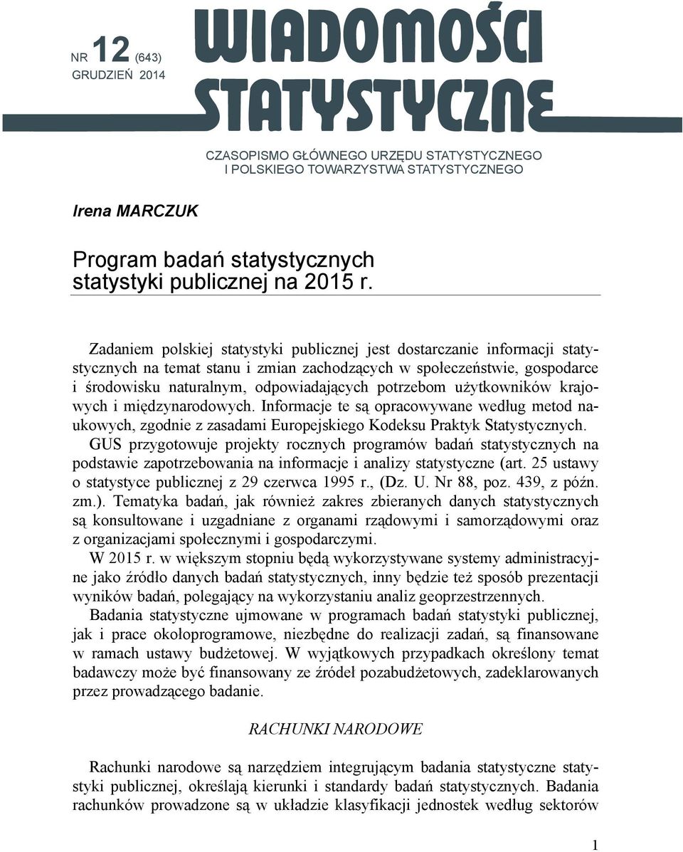 użytkowników krajowych i międzynarodowych. Informacje te są opracowywane według metod naukowych, zgodnie z zasadami Europejskiego Kodeksu Praktyk Statystycznych.