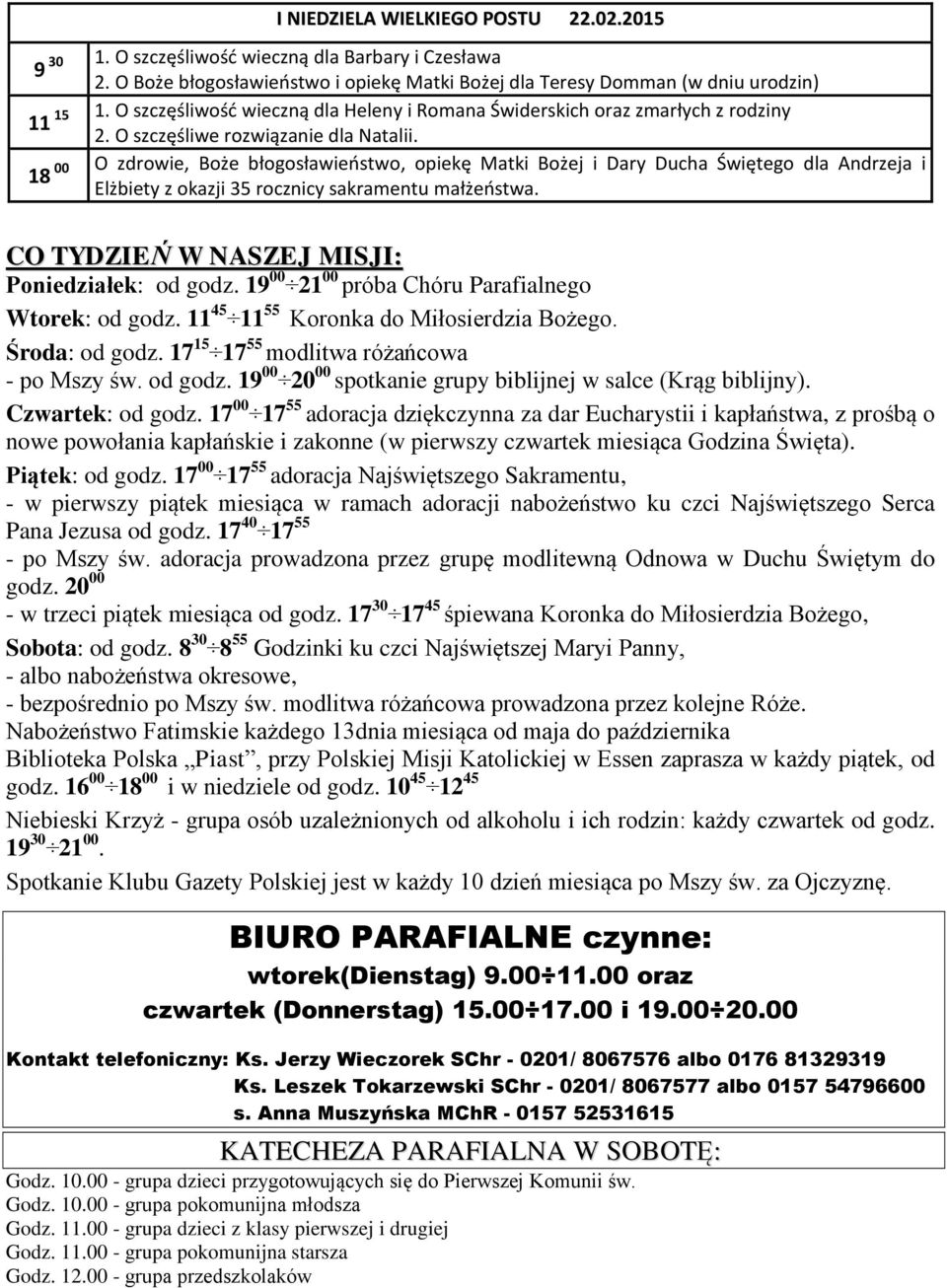18 00 O zdrowie, Boże błogosławieństwo, opiekę Matki Bożej i Dary Ducha Świętego dla Andrzeja i Elżbiety z okazji 35 rocznicy sakramentu małżeństwa. CO TYDZIEŃ W NASZEJ MISJI: Poniedziałek: od godz.