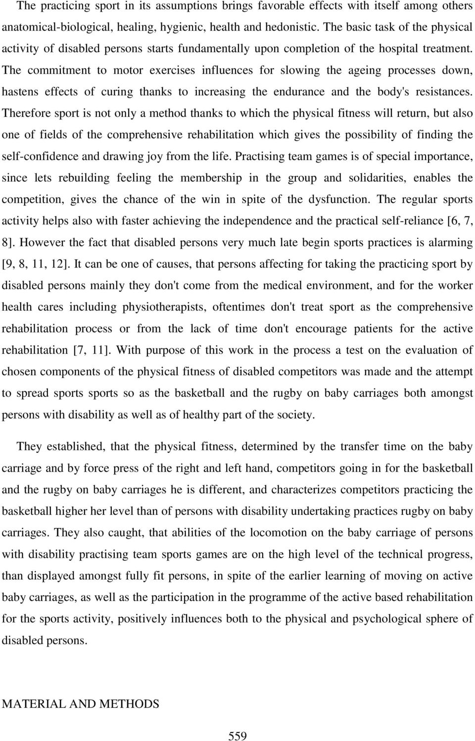 The commitment to motor exercises influences for slowing the ageing processes down, hastens effects of curing thanks to increasing the endurance and the body's resistances.