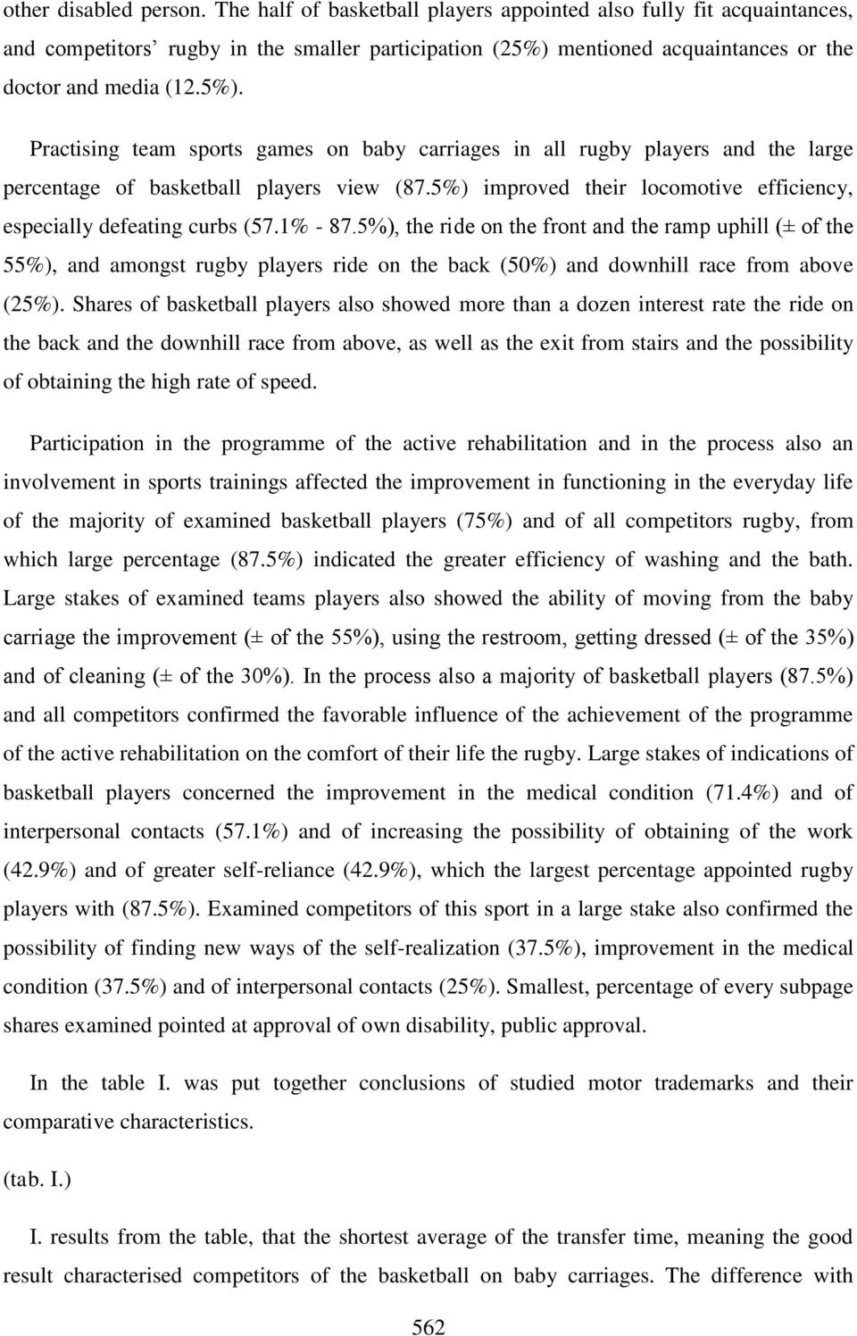 mentioned acquaintances or the doctor and media (12.5%). Practising team sports games on baby carriages in all rugby players and the large percentage of basketball players view (87.