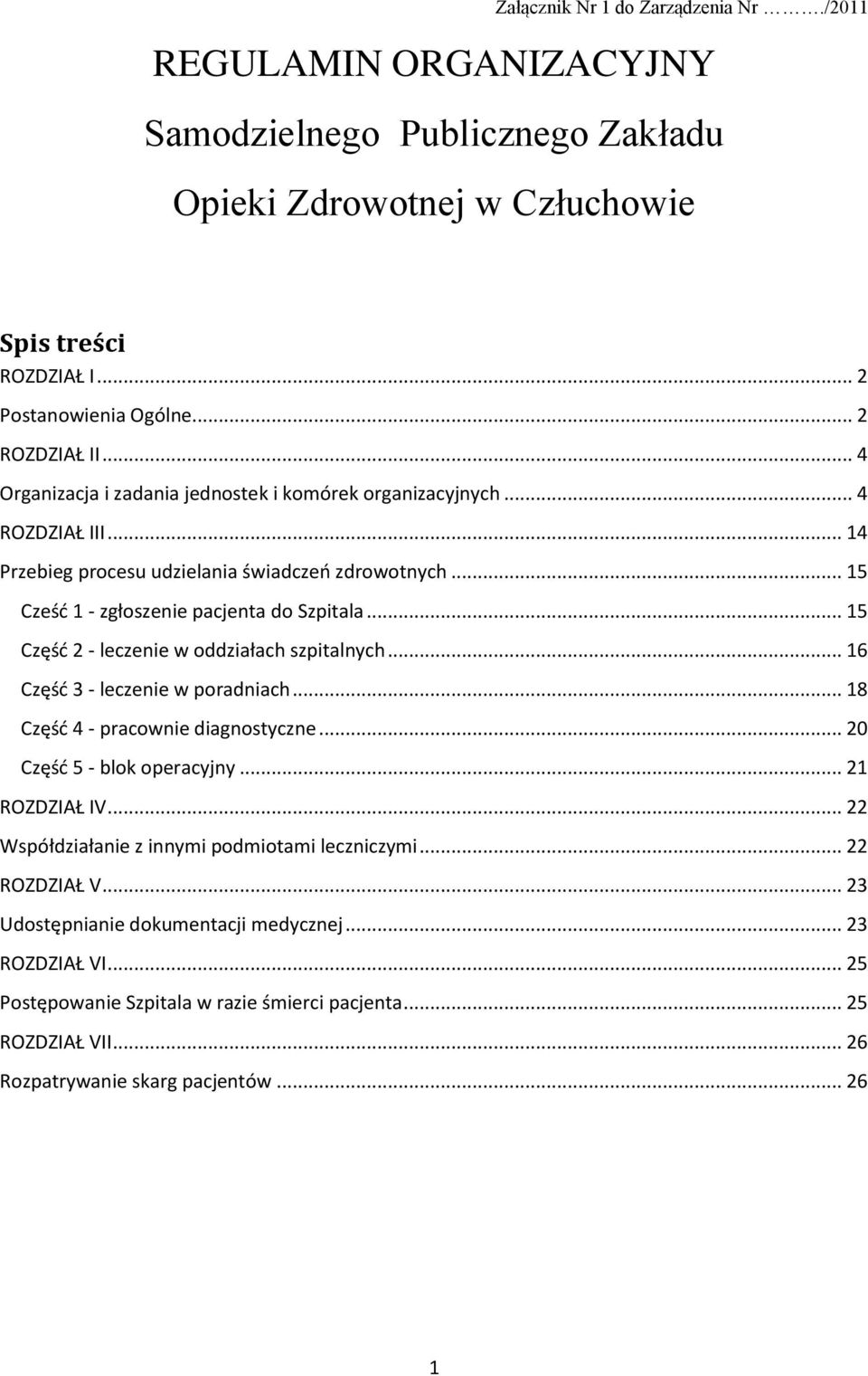 .. 15 Część 2 - leczenie w oddziałach szpitalnych... 16 Część 3 - leczenie w poradniach... 18 Część 4 - pracownie diagnostyczne... 20 Część 5 - blok operacyjny... 21 ROZDZIAŁ IV.