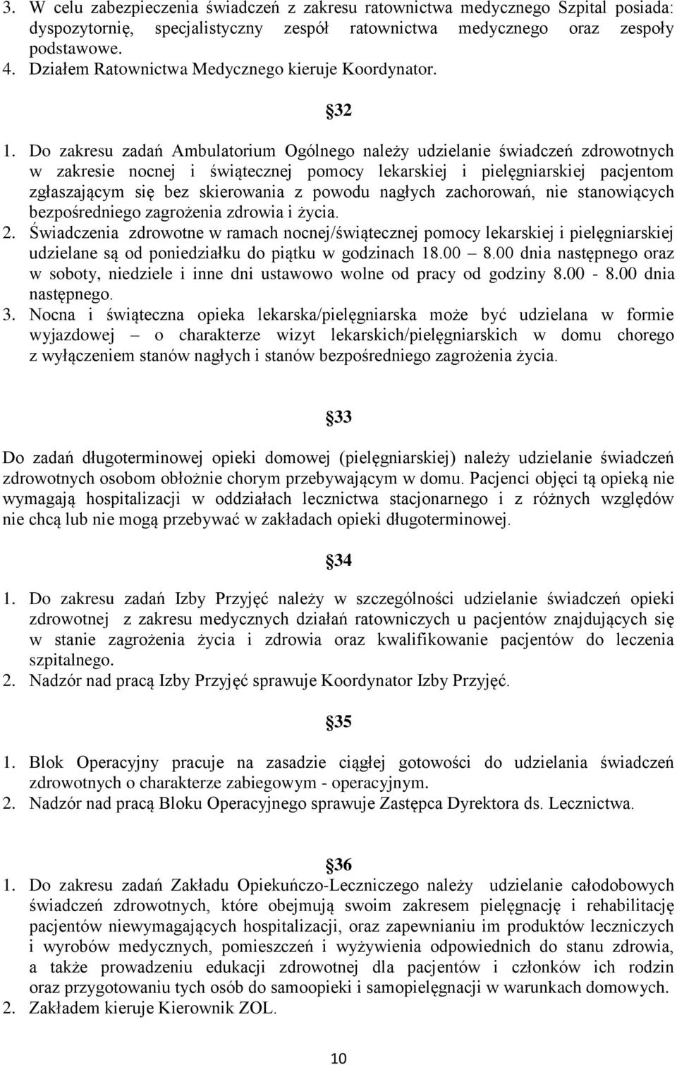 Do zakresu zadań Ambulatorium Ogólnego należy udzielanie świadczeń zdrowotnych w zakresie nocnej i świątecznej pomocy lekarskiej i pielęgniarskiej pacjentom zgłaszającym się bez skierowania z powodu