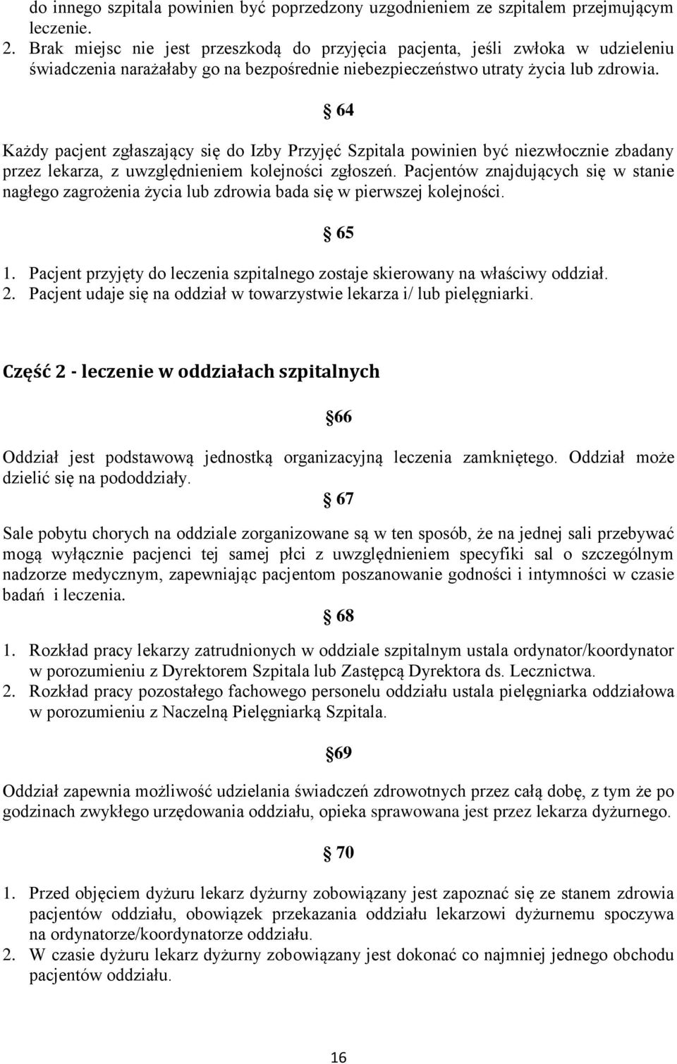 64 Każdy pacjent zgłaszający się do Izby Przyjęć Szpitala powinien być niezwłocznie zbadany przez lekarza, z uwzględnieniem kolejności zgłoszeń.