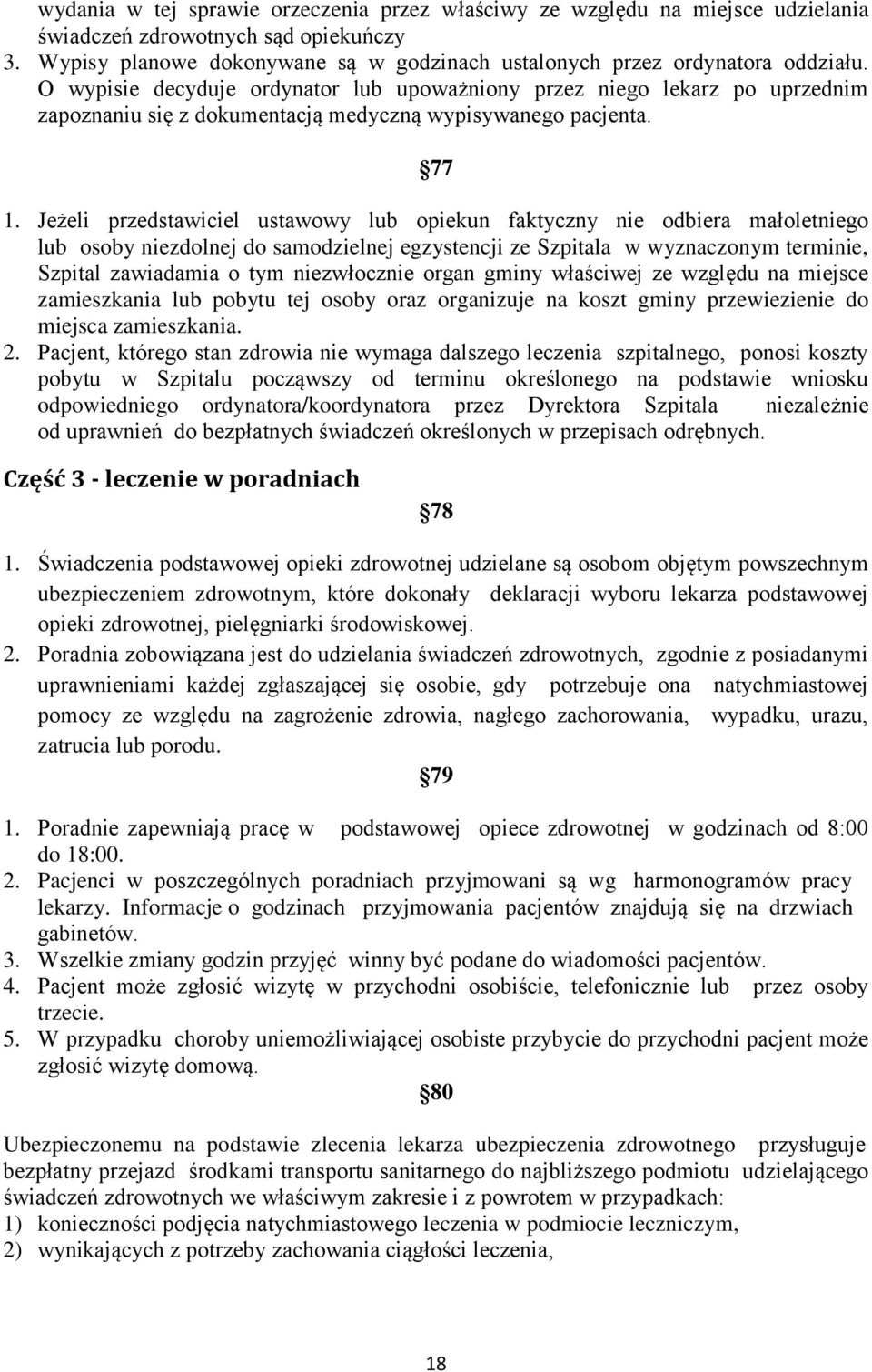 Jeżeli przedstawiciel ustawowy lub opiekun faktyczny nie odbiera małoletniego lub osoby niezdolnej do samodzielnej egzystencji ze Szpitala w wyznaczonym terminie, Szpital zawiadamia o tym