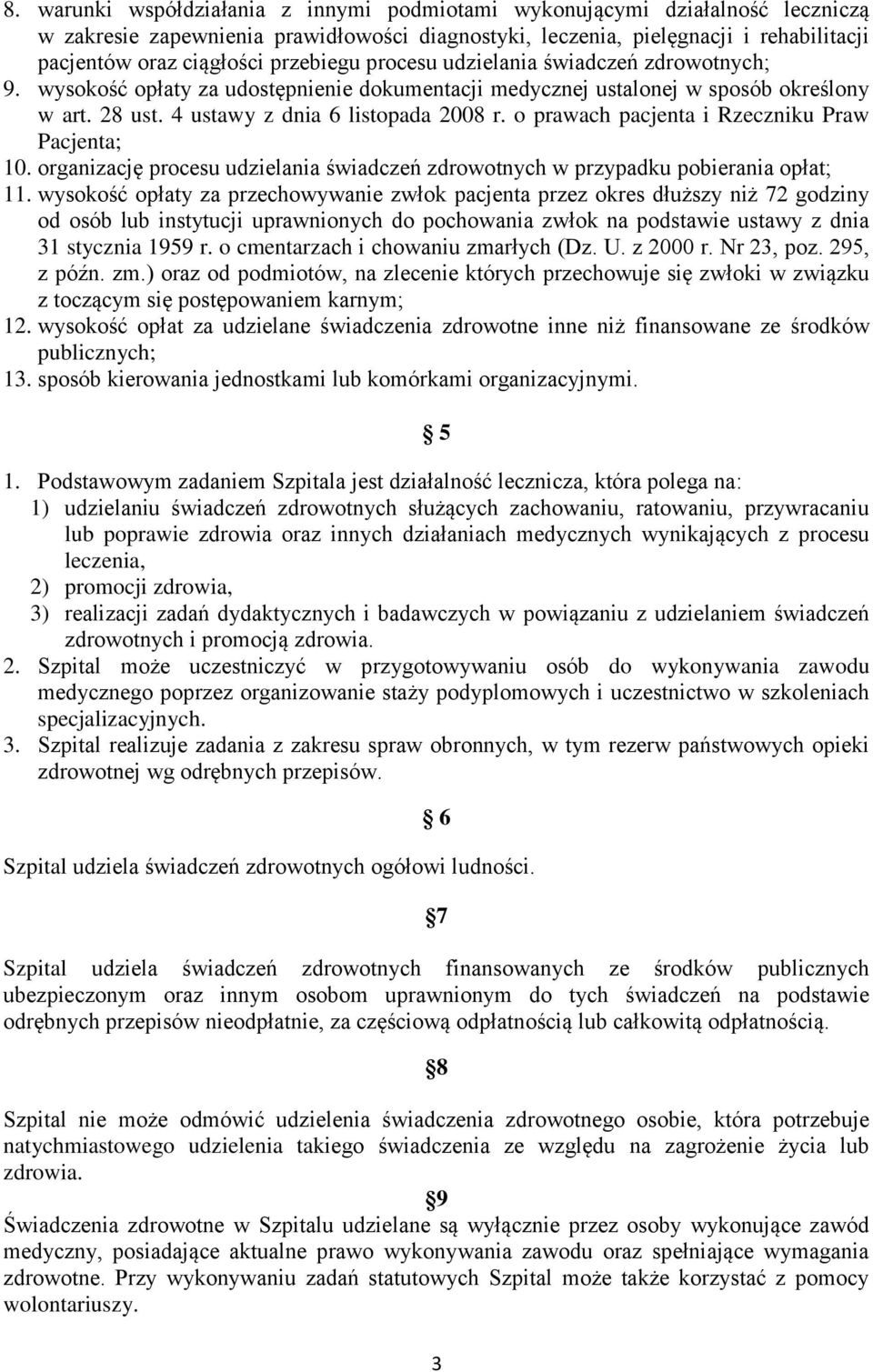 o prawach pacjenta i Rzeczniku Praw Pacjenta; 10. organizację procesu udzielania świadczeń zdrowotnych w przypadku pobierania opłat; 11.