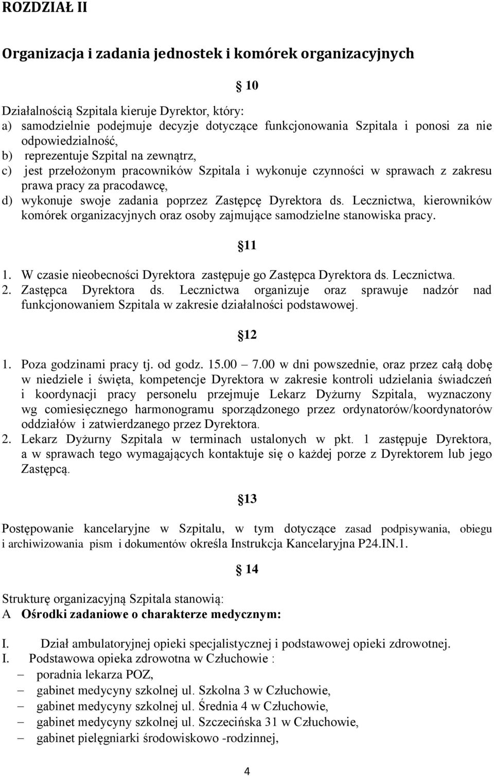 poprzez Zastępcę Dyrektora ds. Lecznictwa, kierowników komórek organizacyjnych oraz osoby zajmujące samodzielne stanowiska pracy. 11 1.