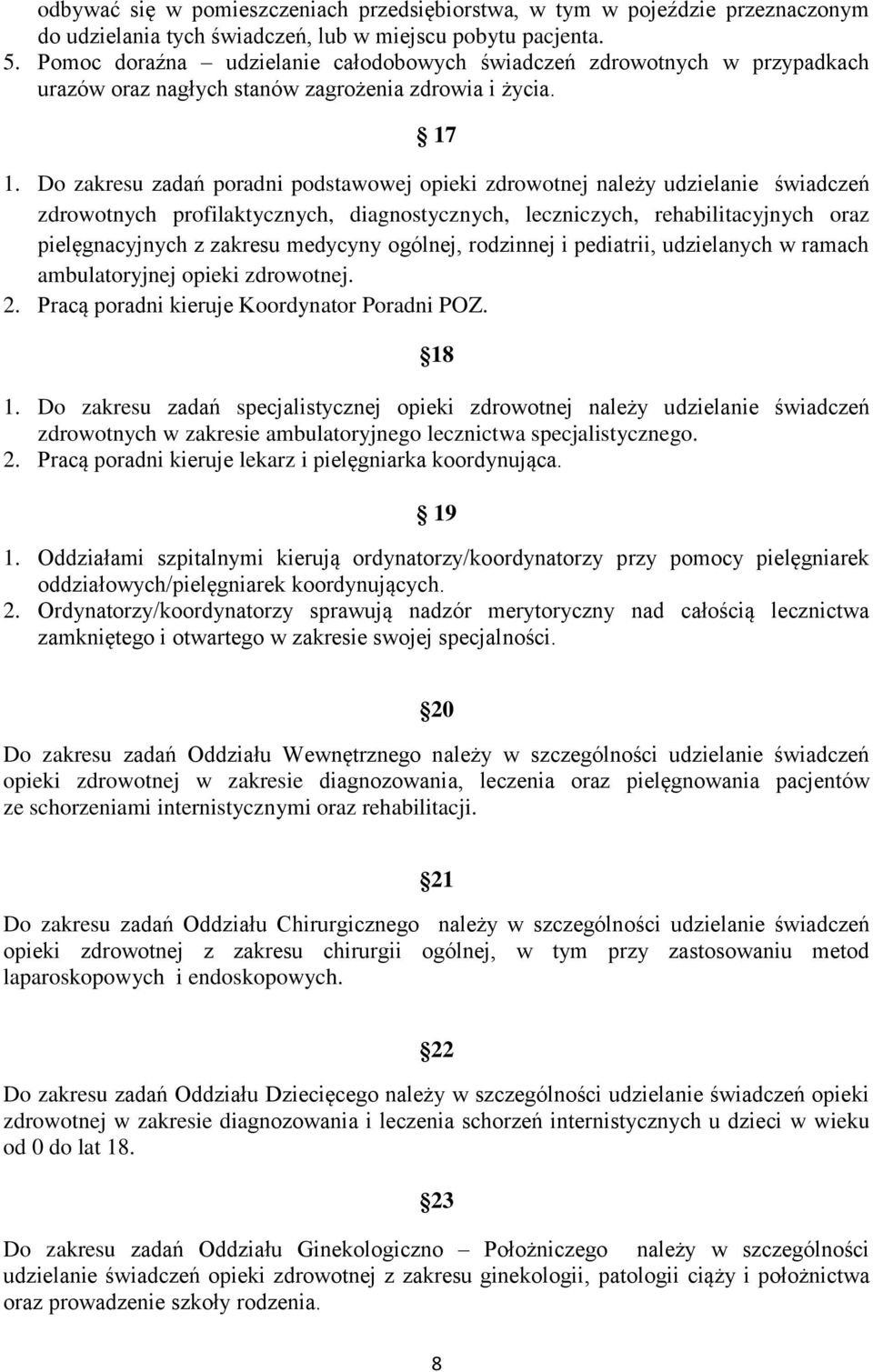 Do zakresu zadań poradni podstawowej opieki zdrowotnej należy udzielanie świadczeń zdrowotnych profilaktycznych, diagnostycznych, leczniczych, rehabilitacyjnych oraz pielęgnacyjnych z zakresu