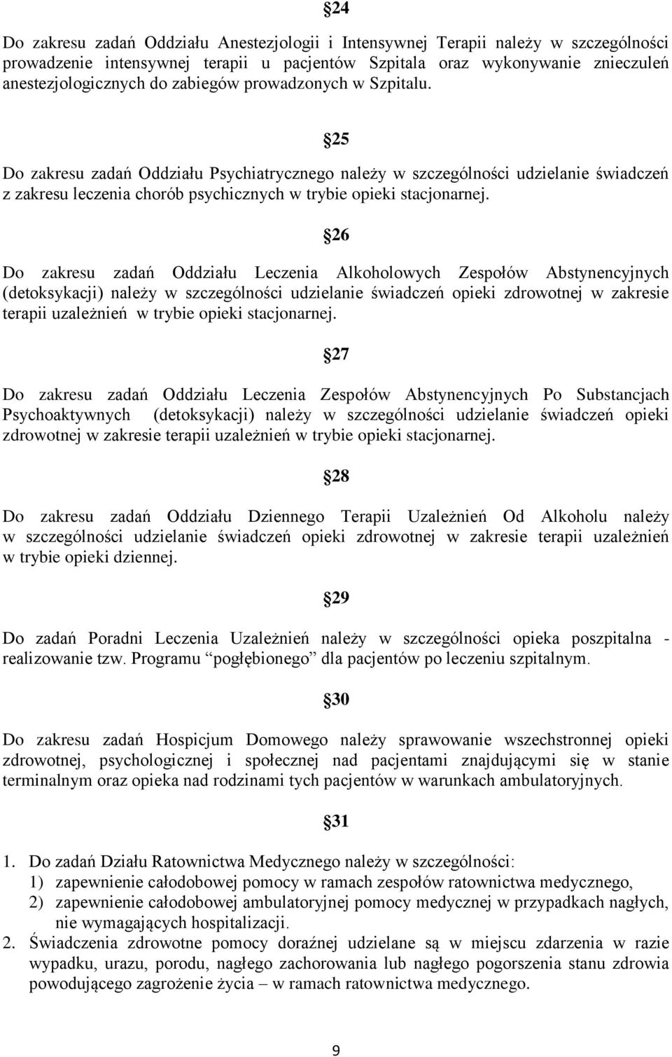 26 Do zakresu zadań Oddziału Leczenia Alkoholowych Zespołów Abstynencyjnych (detoksykacji) należy w szczególności udzielanie świadczeń opieki zdrowotnej w zakresie terapii uzależnień w trybie opieki