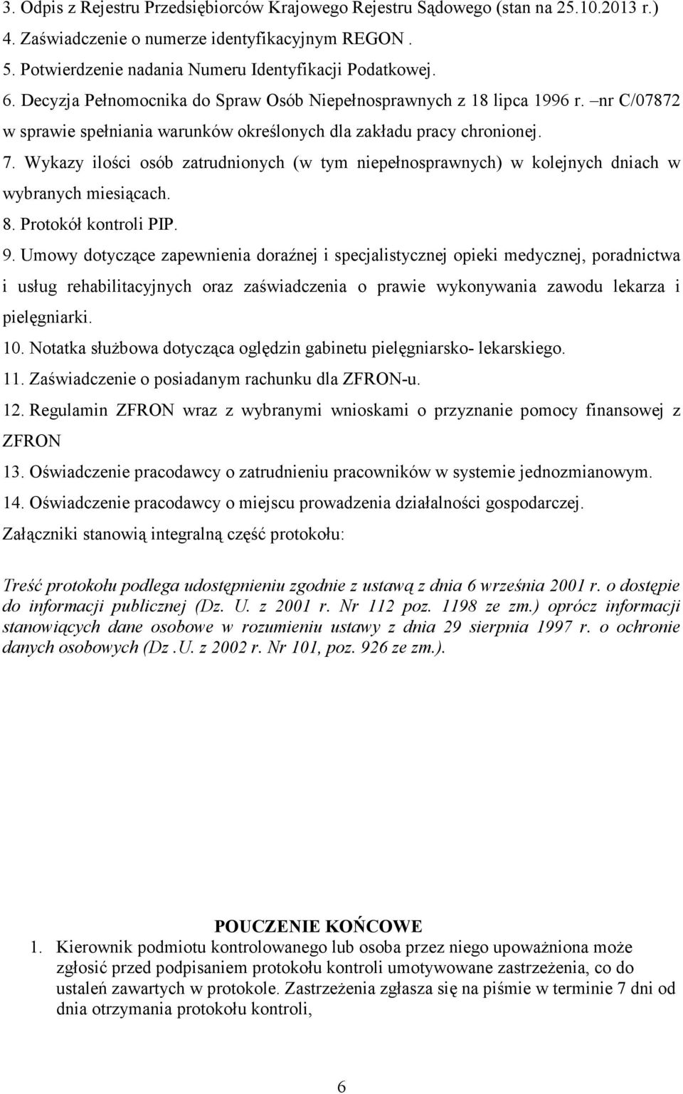 Wykazy ilości osób zatrudnionych (w tym niepełnosprawnych) w kolejnych dniach w wybranych miesiącach. 8. Protokół kontroli PIP. 9.