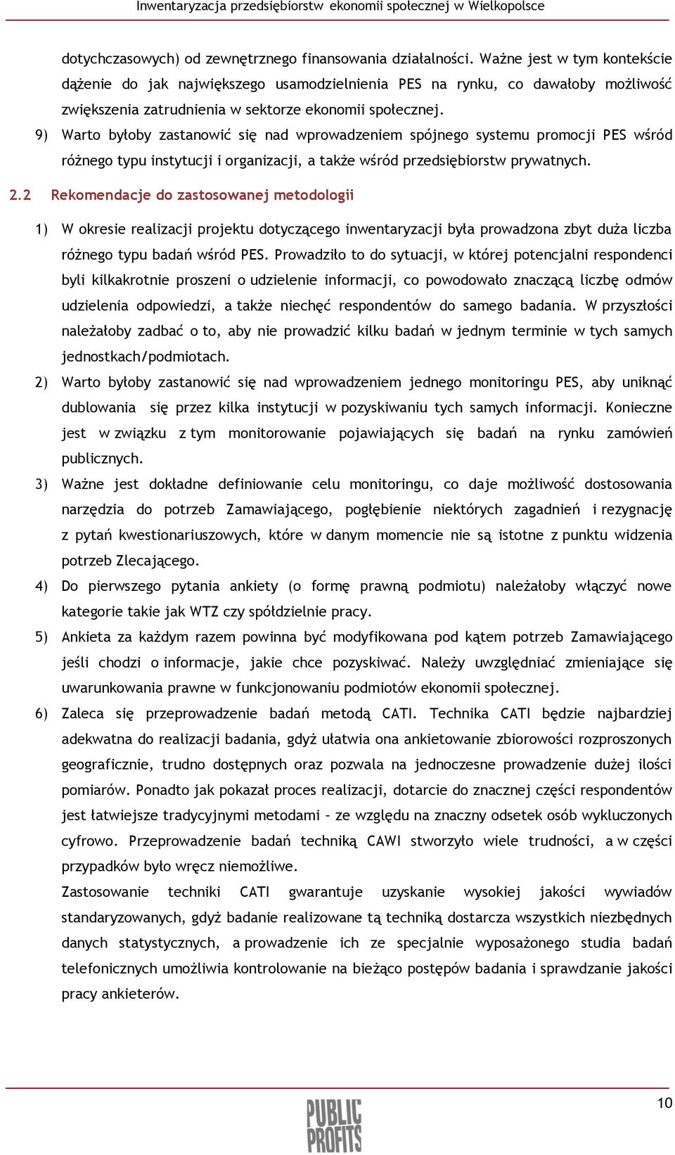 9) Warto byłoby zastanowić się nad wprowadzeniem spójnego systemu promocji PES wśród różnego typu instytucji i organizacji, a także wśród przedsiębiorstw prywatnych. 2.