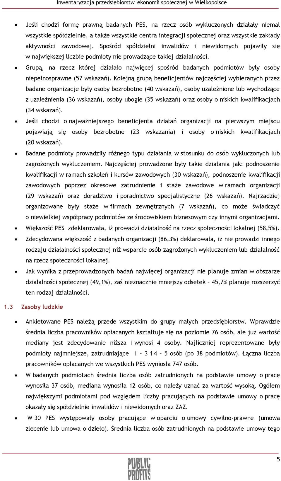 Grupą, na rzecz której działało najwięcej spośród badanych podmiotów były osoby niepełnosprawne (57 wskazań).