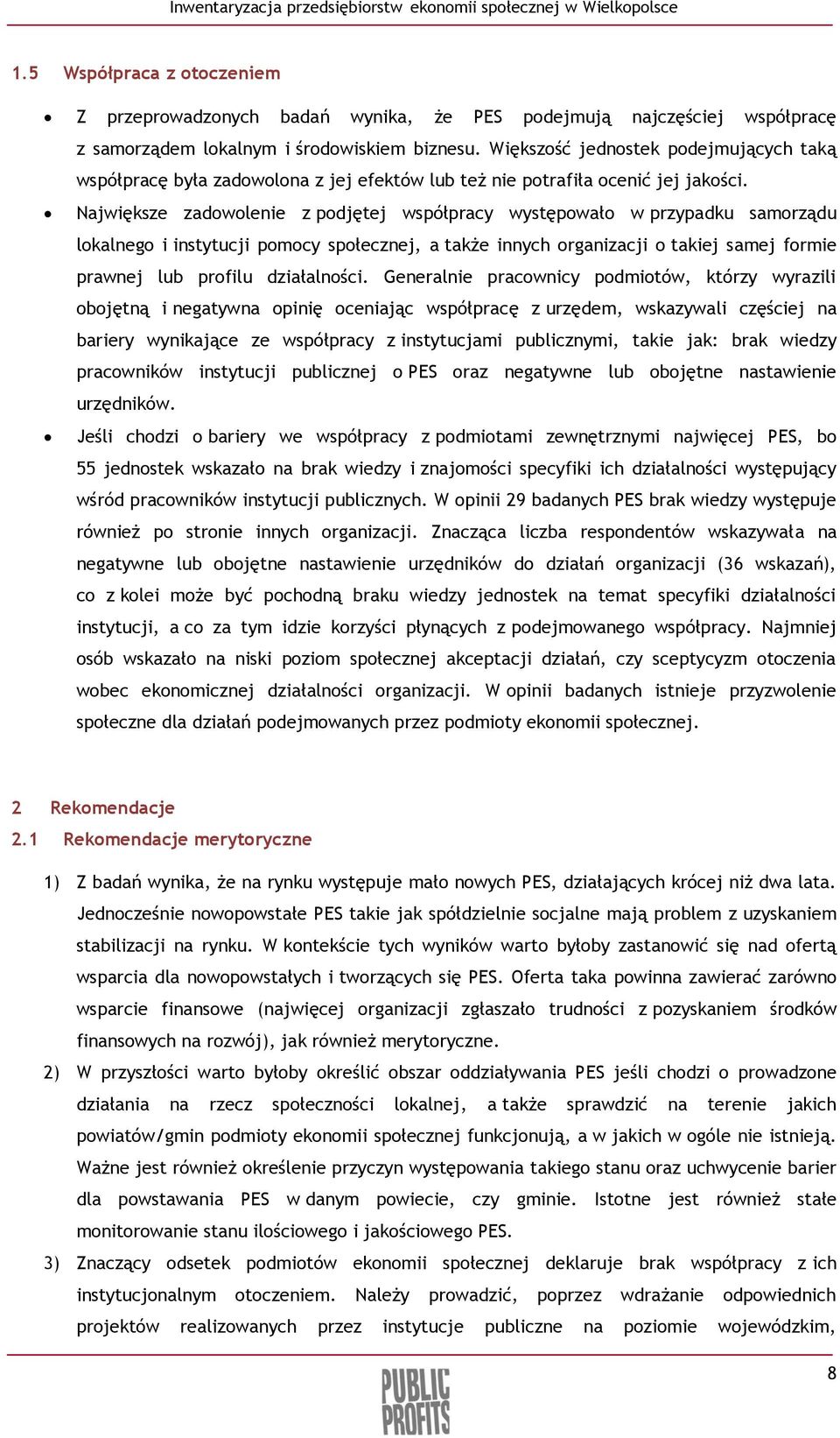 Największe zadowolenie z podjętej współpracy występowało w przypadku samorządu lokalnego i instytucji pomocy społecznej, a także innych organizacji o takiej samej formie prawnej lub profilu
