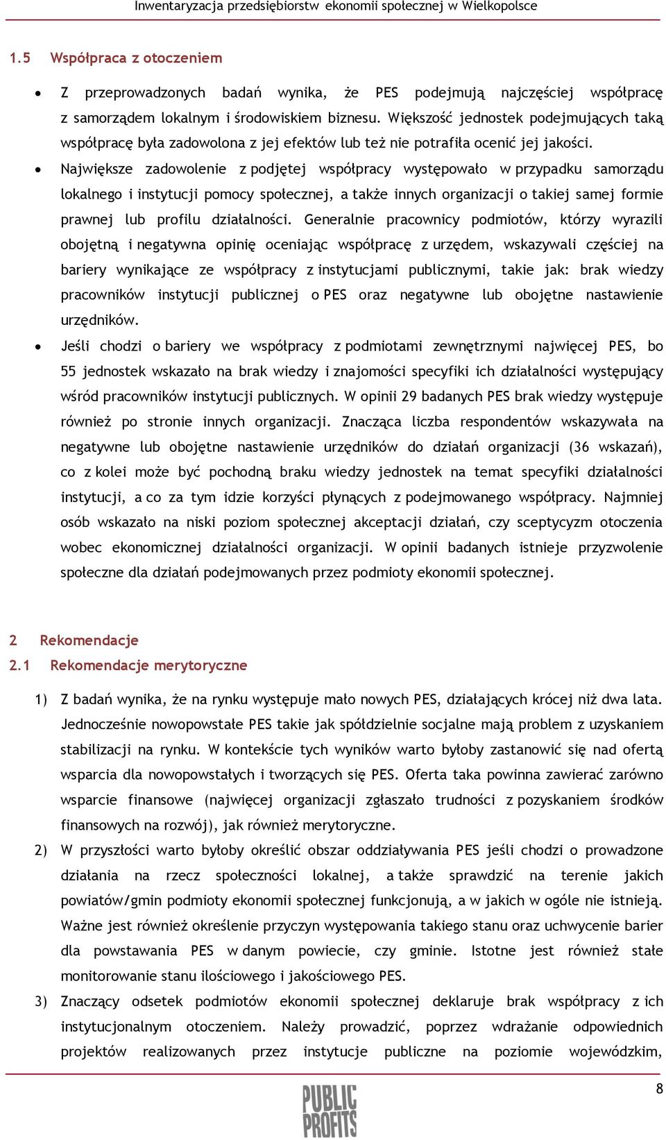 Największe zadowolenie z podjętej współpracy występowało w przypadku samorządu lokalnego i instytucji pomocy społecznej, a także innych organizacji o takiej samej formie prawnej lub profilu