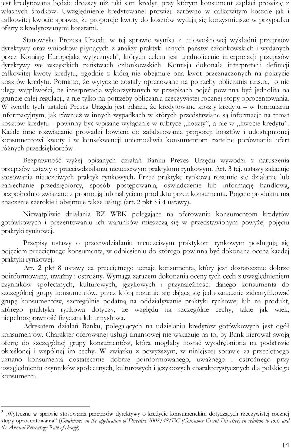 Stanowisko Prezesa Urzędu w tej sprawie wynika z celowościowej wykładni przepisów dyrektywy oraz wniosków płynących z analizy praktyki innych państw członkowskich i wydanych przez Komisję Europejską