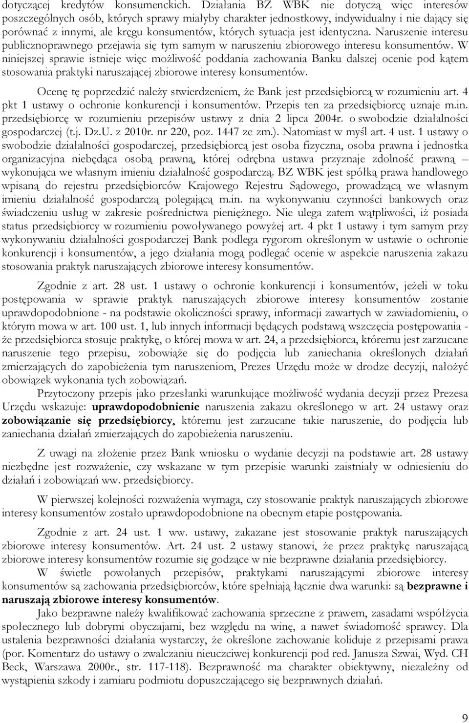 jest identyczna. Naruszenie interesu publicznoprawnego przejawia się tym samym w naruszeniu zbiorowego interesu konsumentów.