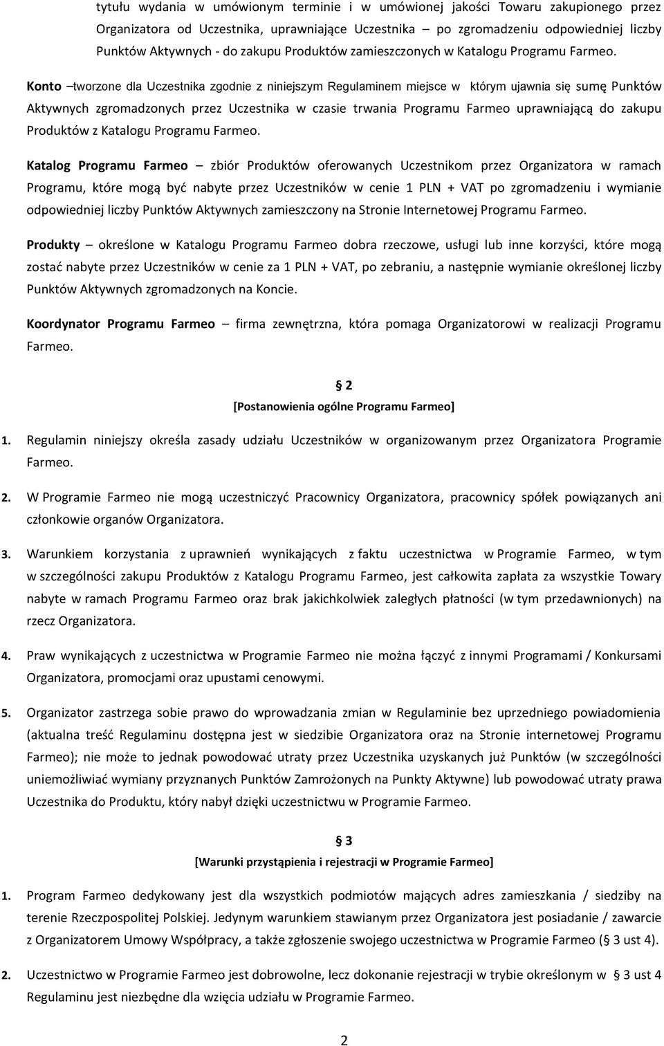 Konto tworzone dla Uczestnika zgodnie z niniejszym Regulaminem miejsce w którym ujawnia się sumę Punktów Aktywnych zgromadzonych przez Uczestnika w czasie trwania Programu Farmeo uprawniającą do