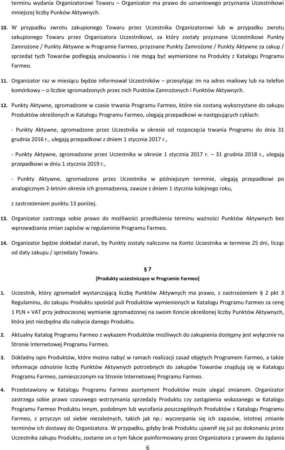 Zamrożone / Punkty Aktywne w Programie Farmeo, przyznane Punkty Zamrożone / Punkty Aktywne za zakup / sprzedaż tych Towarów podlegają anulowaniu i nie mogą być wymienione na Produkty z Katalogu