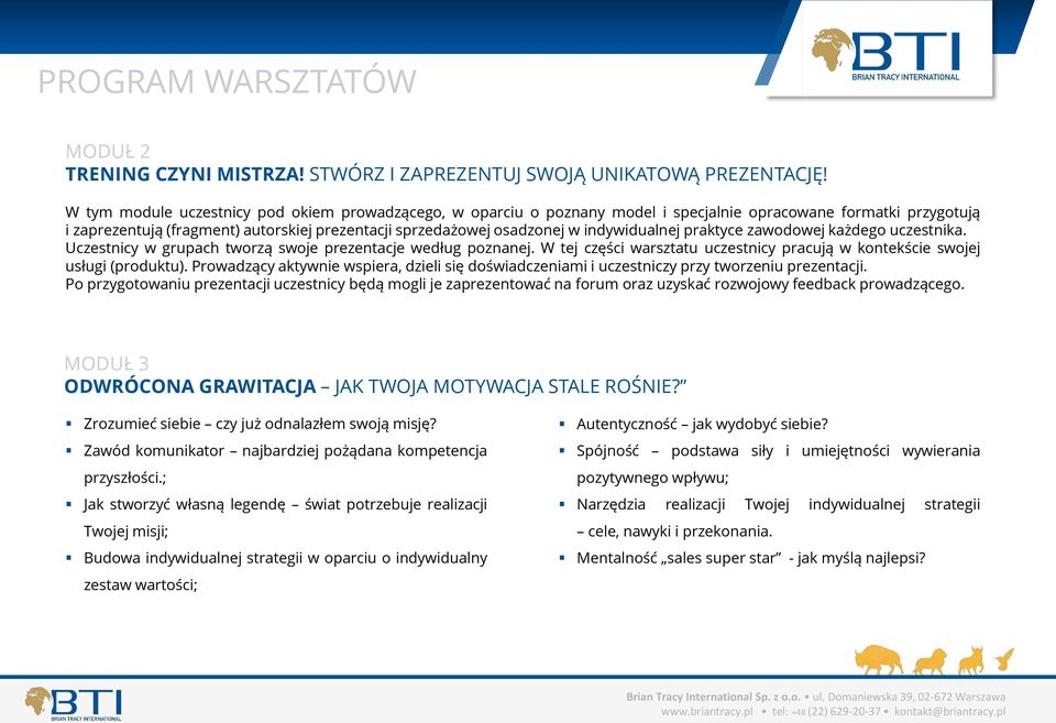 indywidualnej praktyce zawodowej każdego uczestnika. Uczestnicy w grupach tworzą swoje prezentacje według poznanej. W tej części warsztatu uczestnicy pracują w kontekście swojej usługi (produktu).