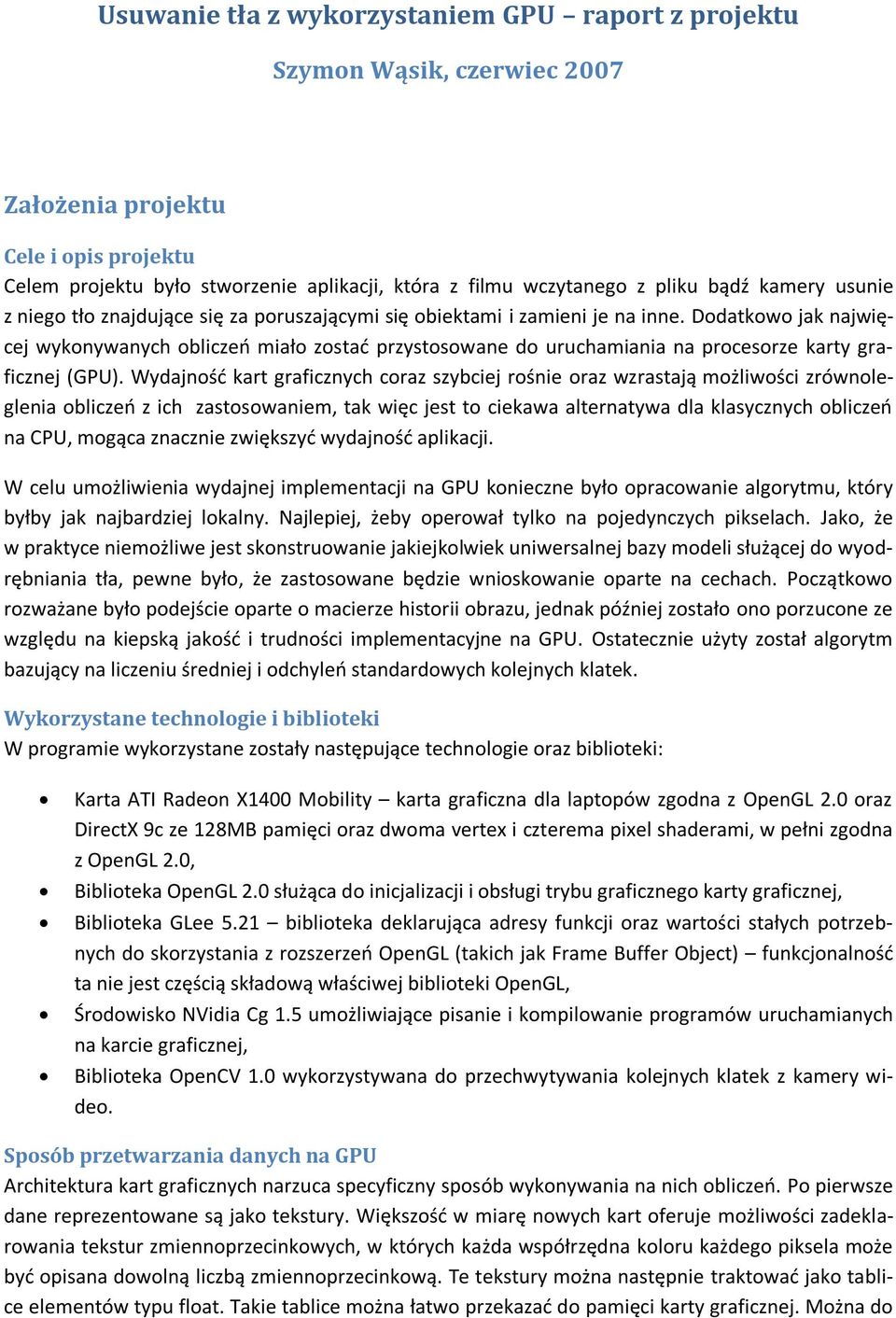 Dodatkowo jak najwięcej wykonywanych obliczeo miało zostad przystosowane do uruchamiania na procesorze karty graficznej (GPU).