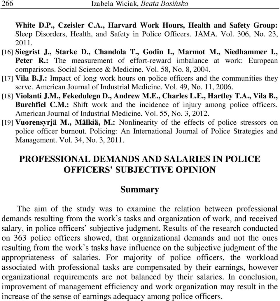 58, No. 8, 2004. [17] Vila B.J.: Impact of long work hours on police officers and the communities they serve. American Journal of Industrial Medicine. Vol. 49, No. 11, 2006. [18] Violanti J.M., Fekedulegn D.