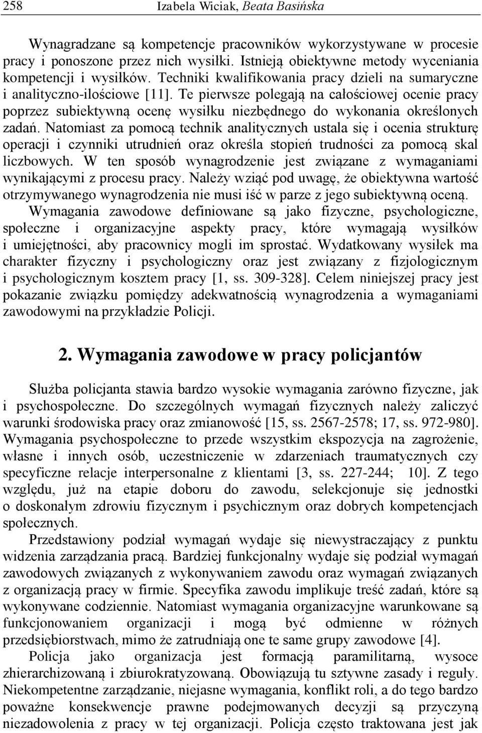 Te pierwsze polegają na całościowej ocenie pracy poprzez subiektywną ocenę wysiłku niezbędnego do wykonania określonych zadań.