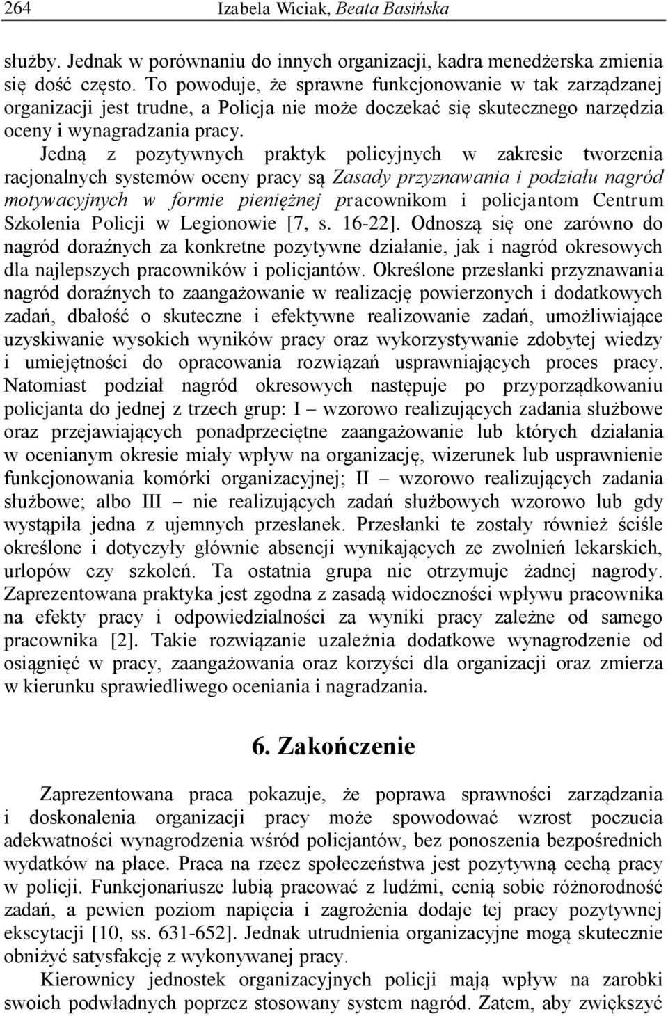 Jedną z pozytywnych praktyk policyjnych w zakresie tworzenia racjonalnych systemów oceny pracy są Zasady przyznawania i podziału nagród motywacyjnych w formie pieniężnej pracownikom i policjantom