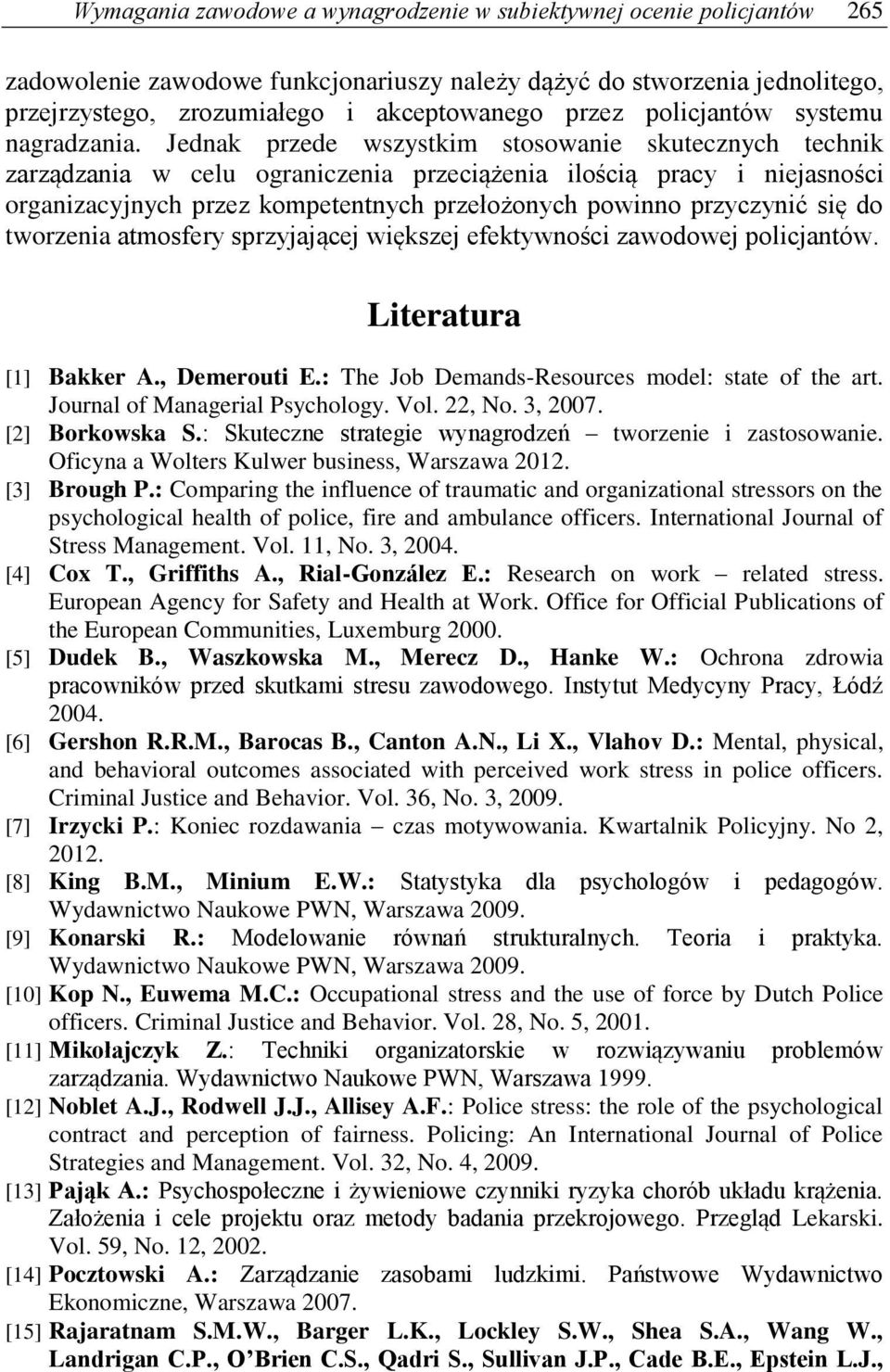 Jednak przede wszystkim stosowanie skutecznych technik zarządzania w celu ograniczenia przeciążenia ilością pracy i niejasności organizacyjnych przez kompetentnych przełożonych powinno przyczynić się