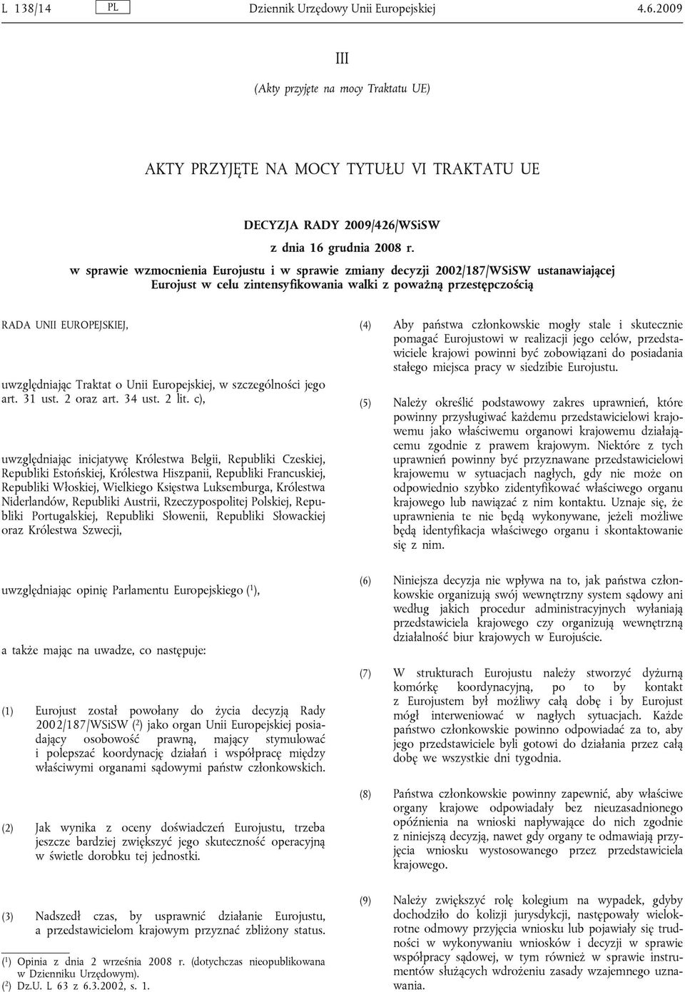 Traktat o Unii Europejskiej, w szczególności jego art. 31 ust. 2 oraz art. 34 ust. 2 lit.