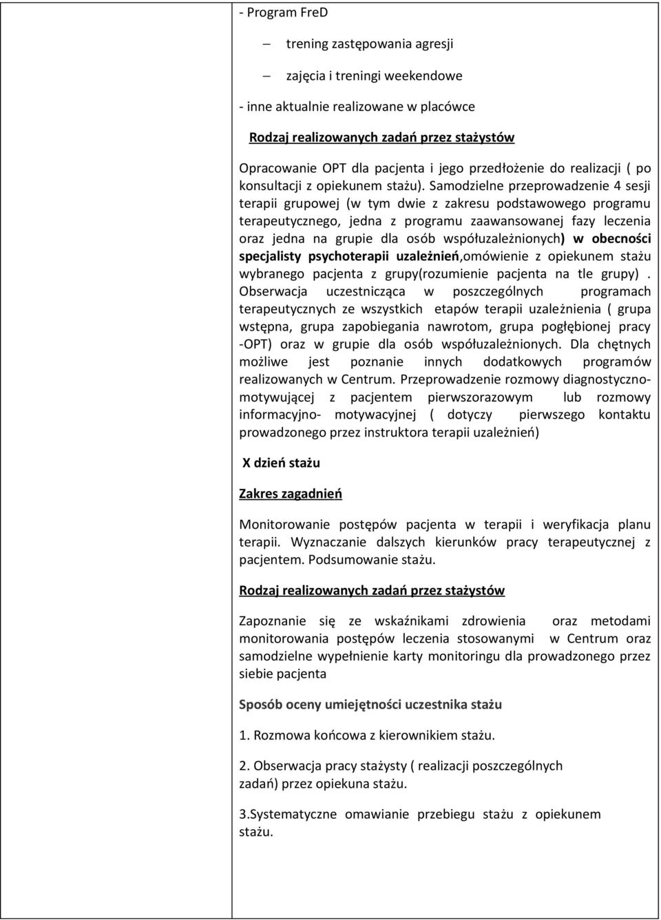 Samodzielne przeprowadzenie 4 sesji terapii grupowej (w tym dwie z zakresu podstawowego programu terapeutycznego, jedna z programu zaawansowanej fazy leczenia oraz jedna na grupie dla osób